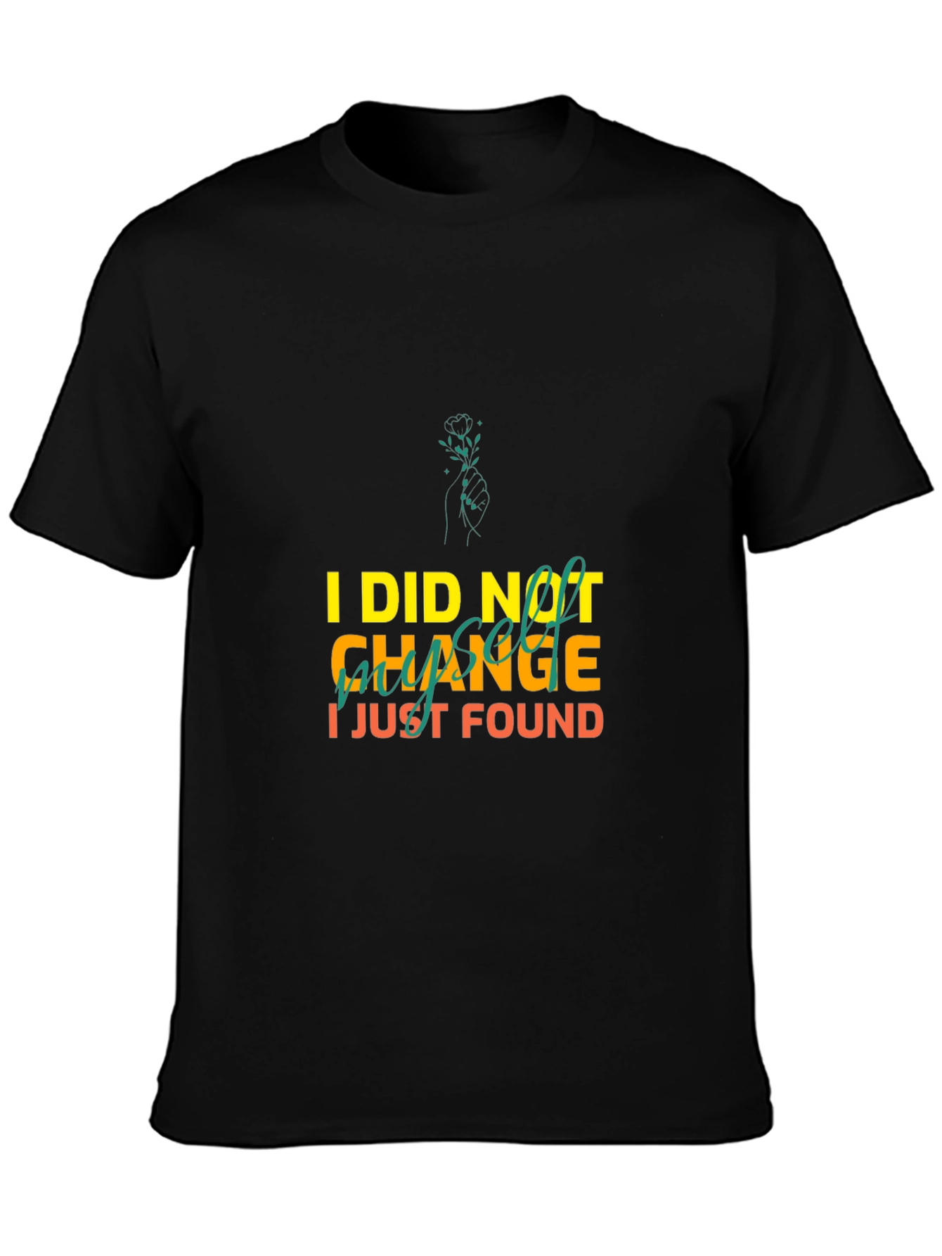 I Did Not Change I Just Found Myself T-Shirt