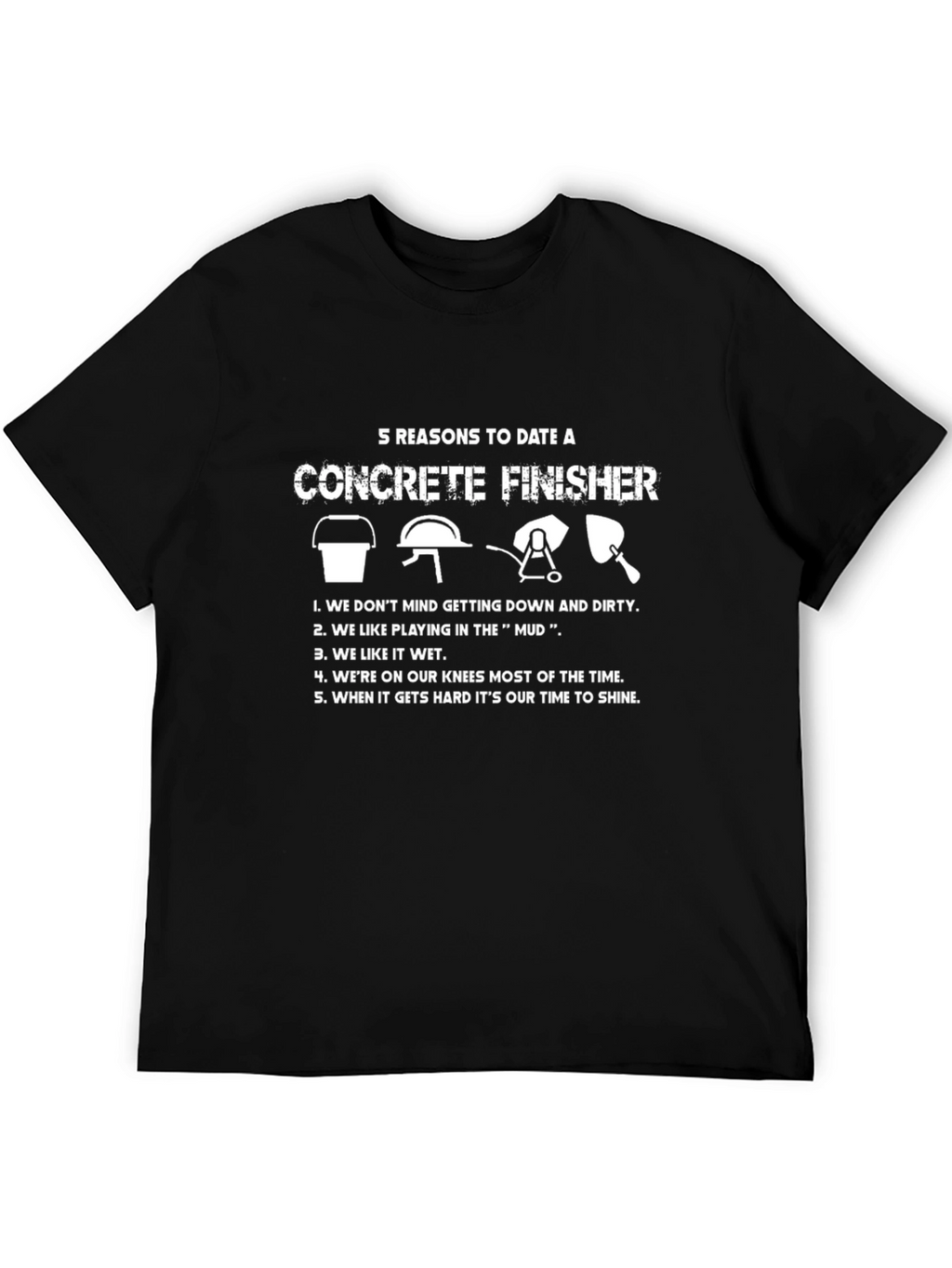 Concrete Finisher T-Shirt - 5 Reasons to Date One