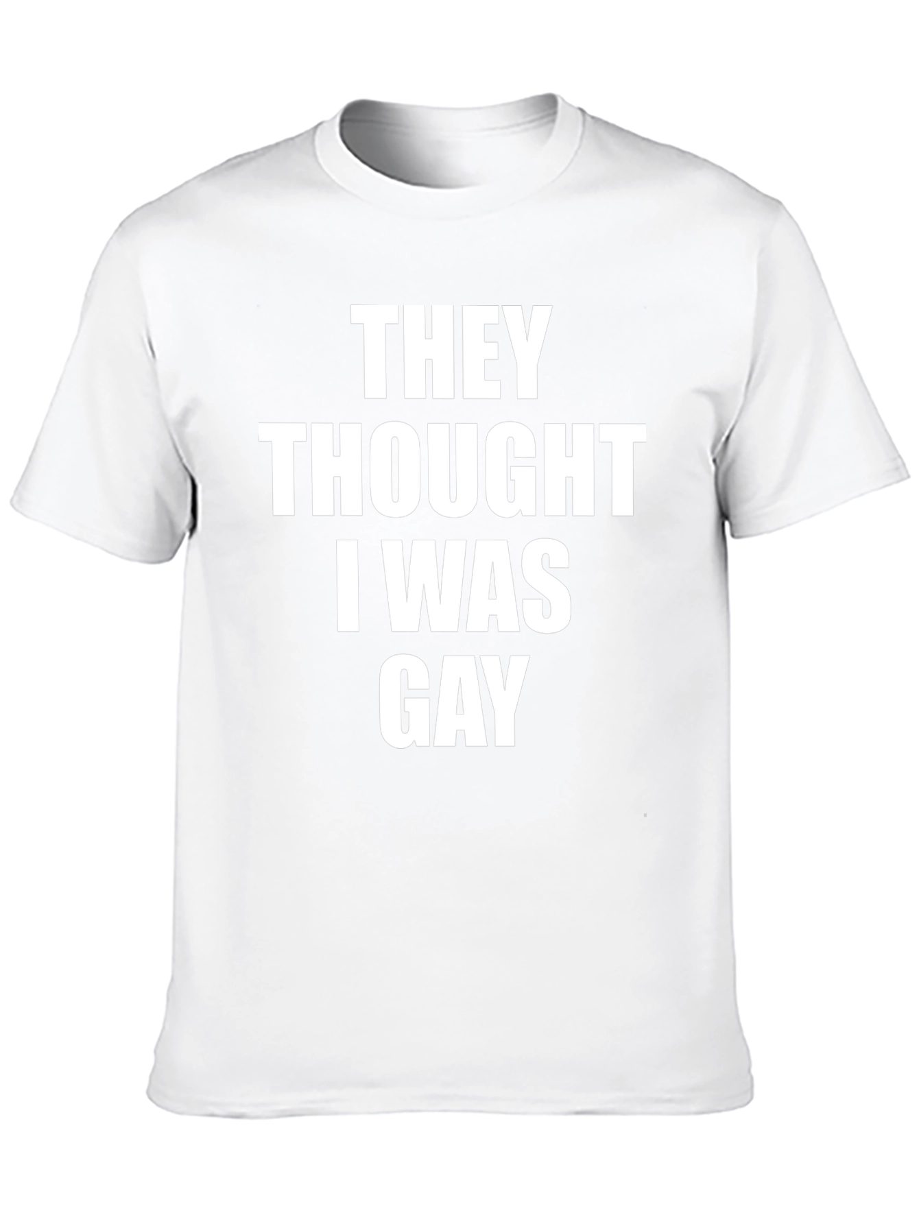 They Thought I Was Gay Graphic Tee