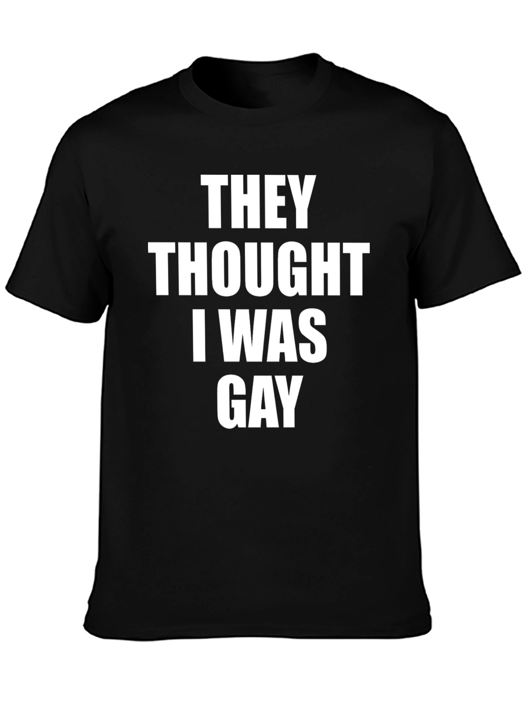 They Thought I Was Gay Graphic Tee