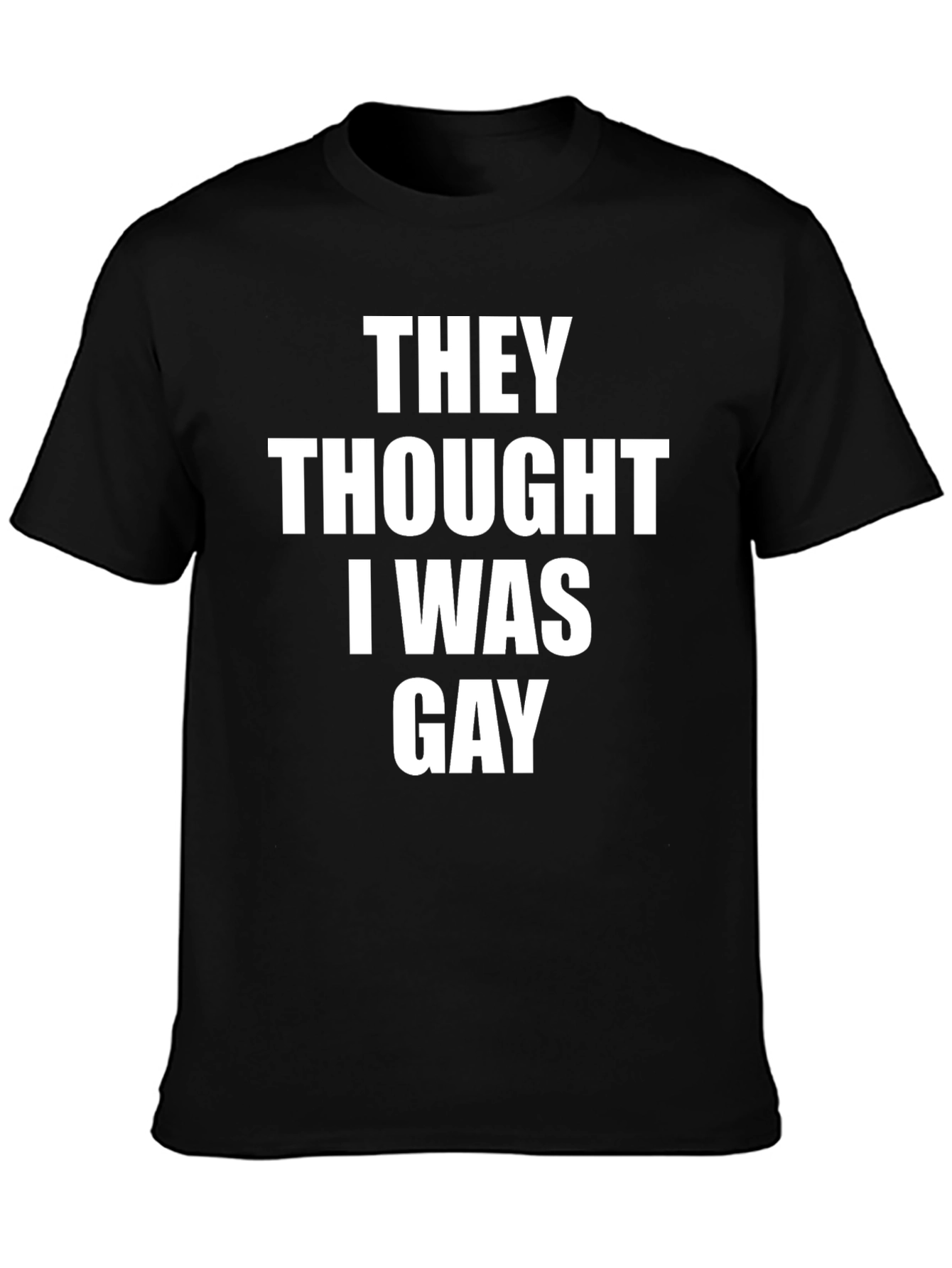 They Thought I Was Gay Graphic Tee