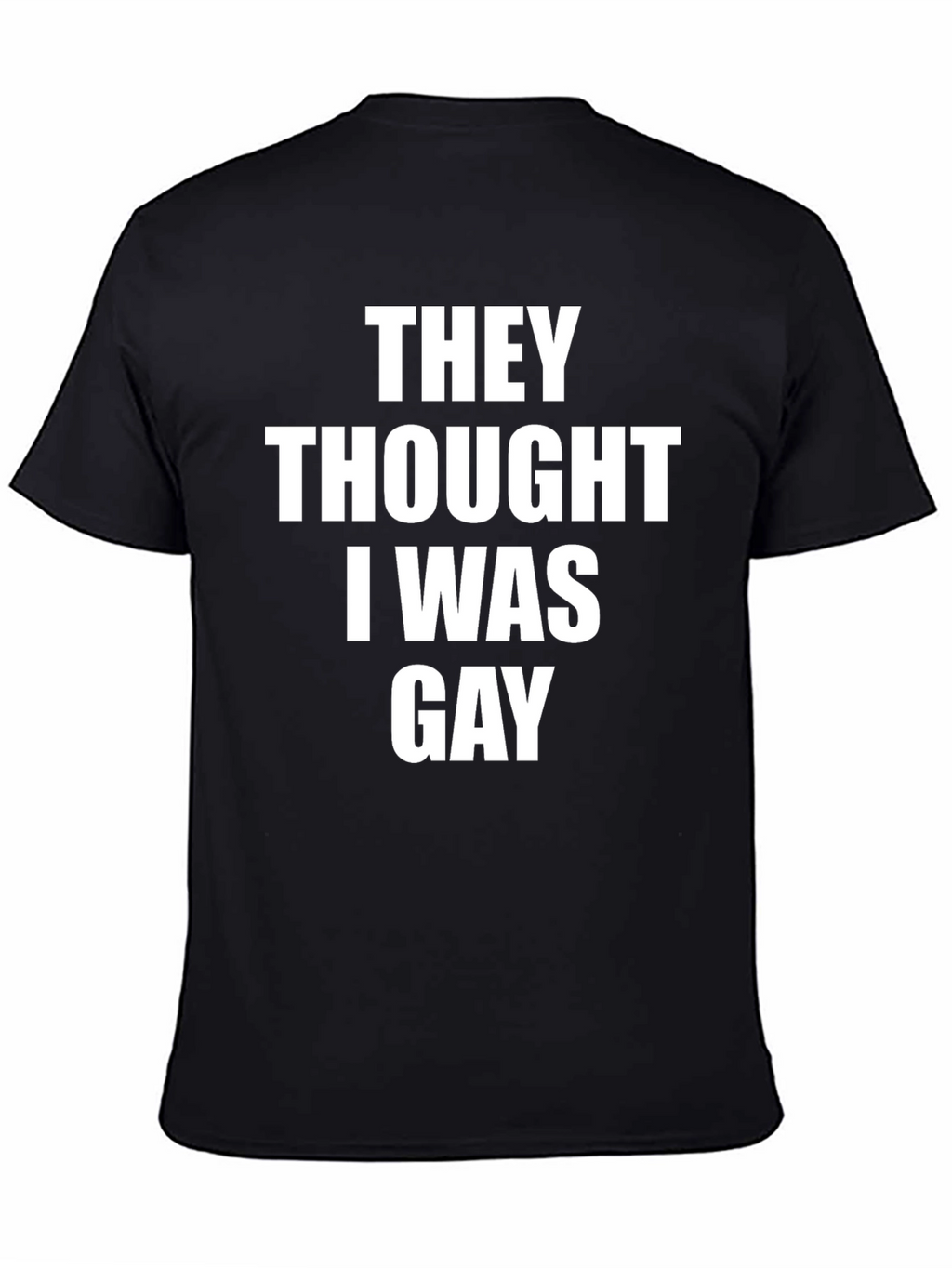 They Thought I Was Gay Graphic Tee