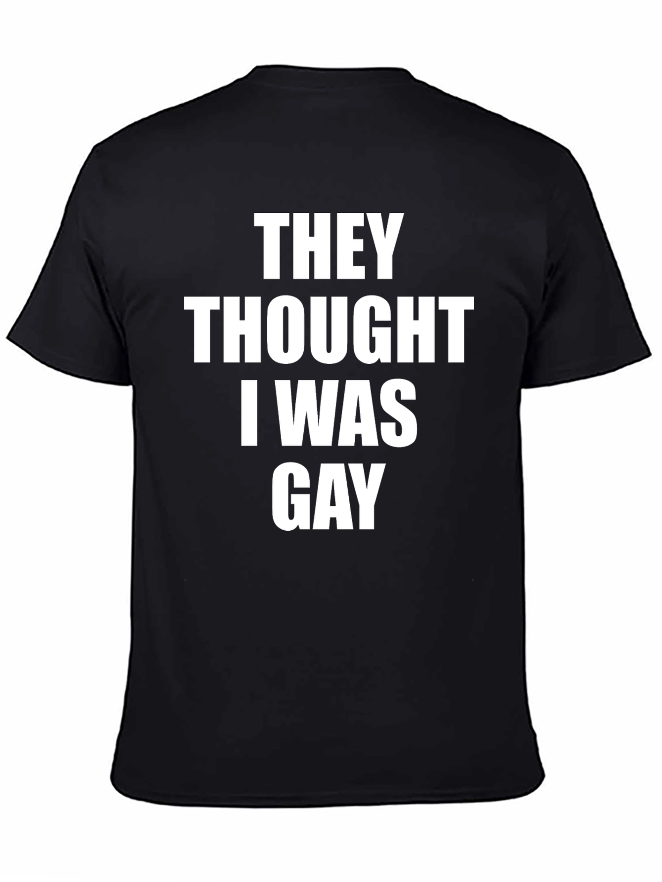 They Thought I Was Gay Graphic Tee