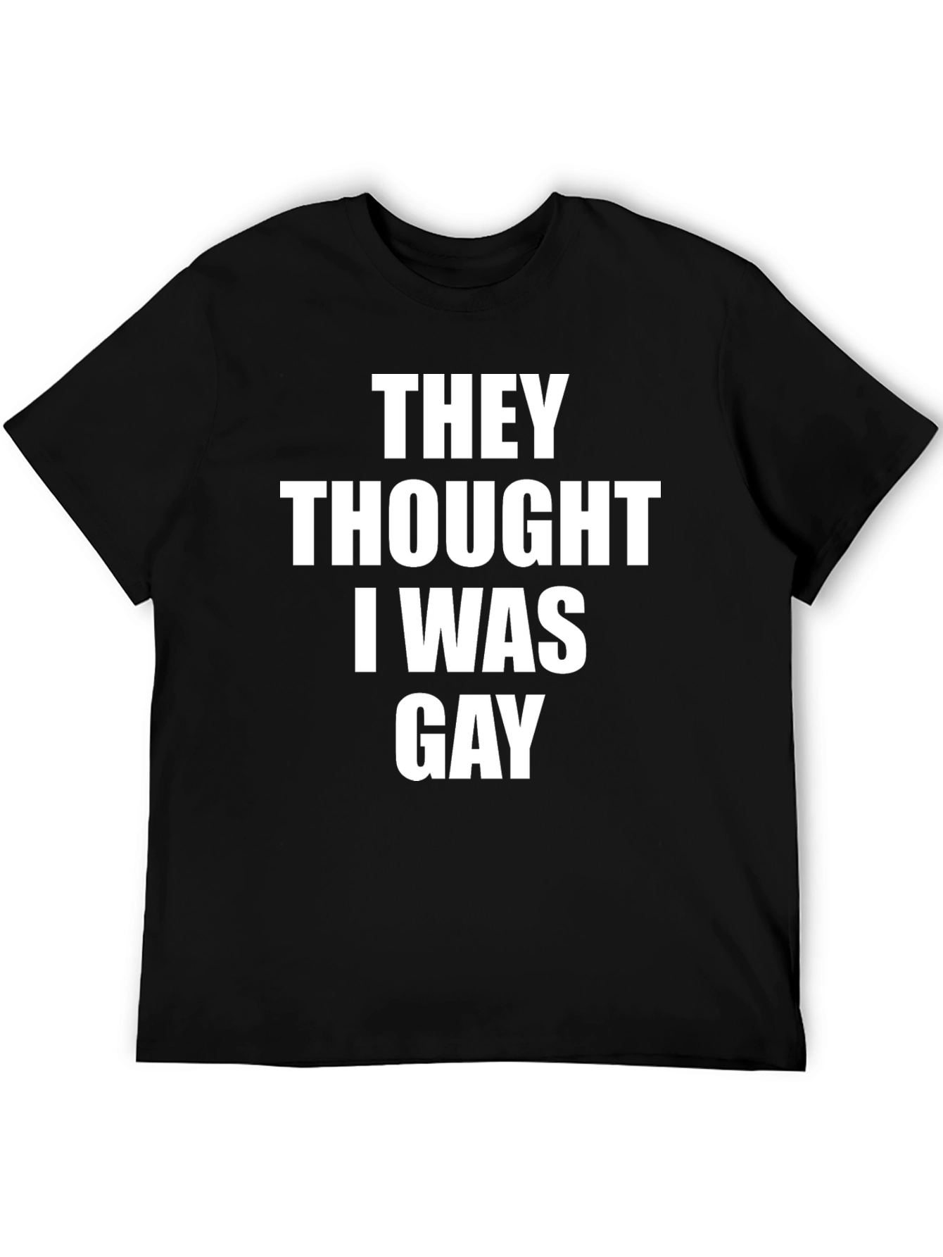 They Thought I Was Gay Graphic Tee