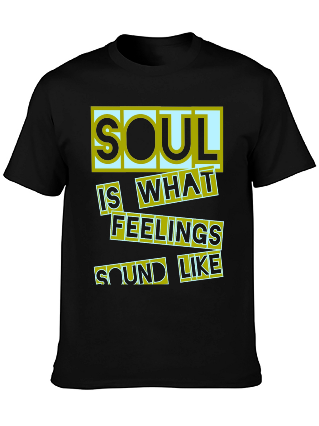 Soul Is What Feelings Sound Like Black T-Shirt