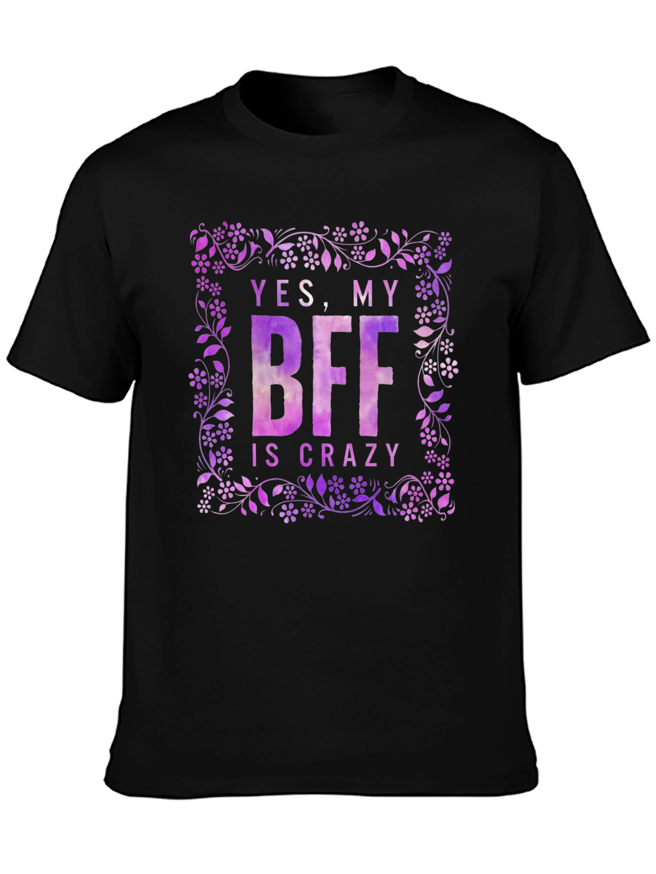 Funny BFF T-Shirt - Yes My BFF Is Crazy