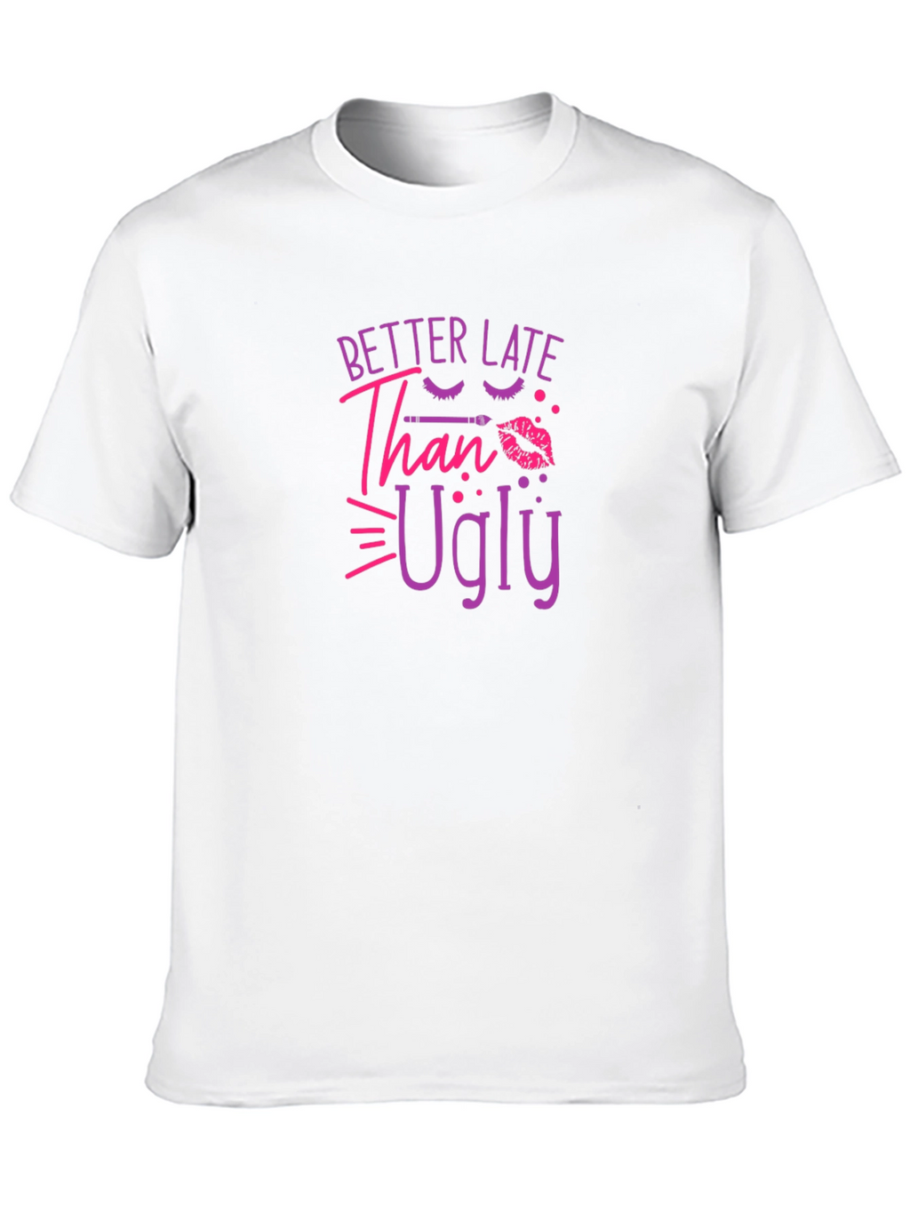 Better Late Than Ugly Graphic T-Shirt