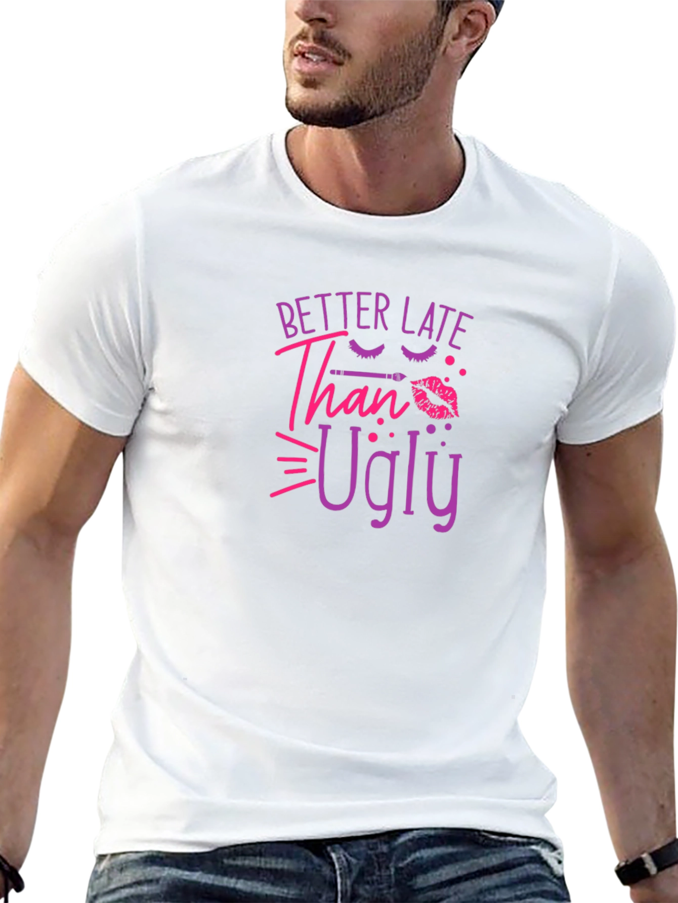 Better Late Than Ugly Graphic T-Shirt