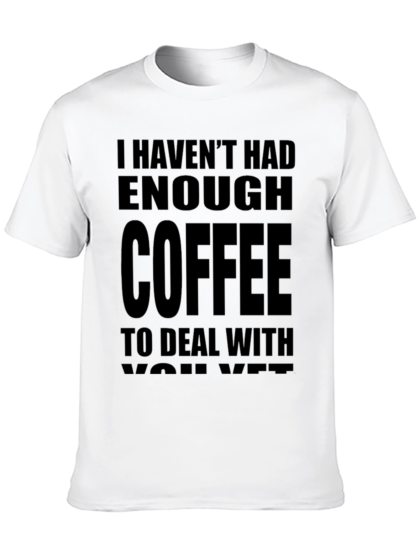 Funny Coffee T-Shirt - I Havent Had Enough Coffee