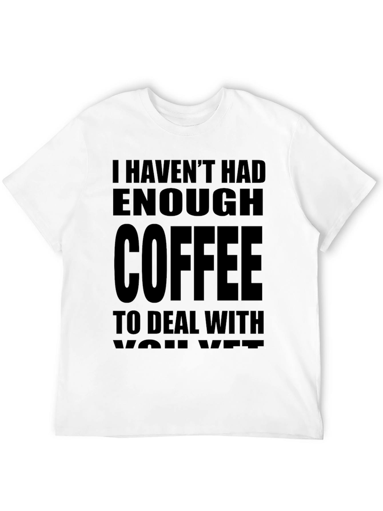 Funny Coffee T-Shirt - I Havent Had Enough Coffee