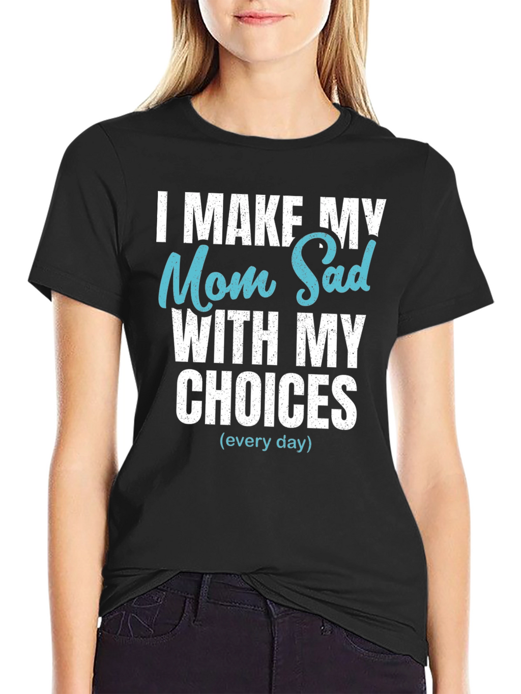 Funny I Make My Mom Sad T-Shirt