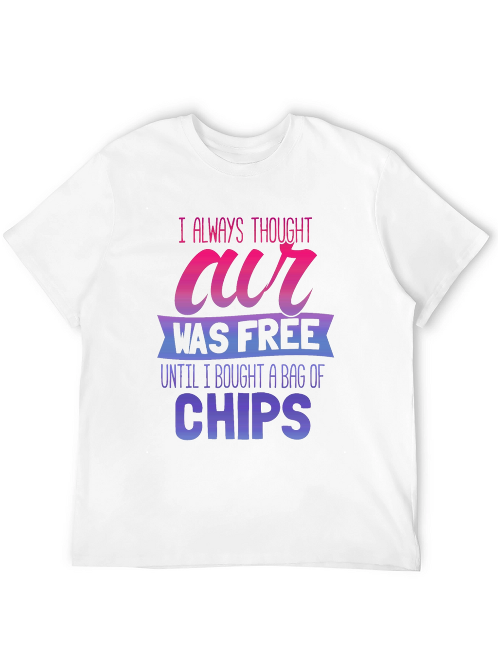 Funny Air Was Free Until Chips Graphic Tee
