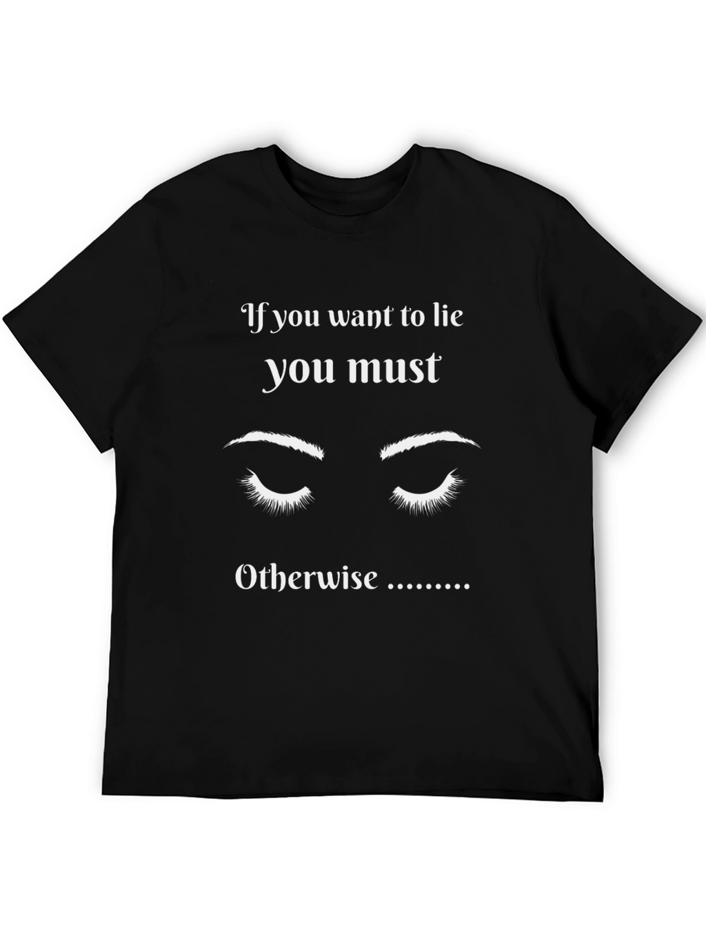 If You Want to Lie Graphic T-Shirt