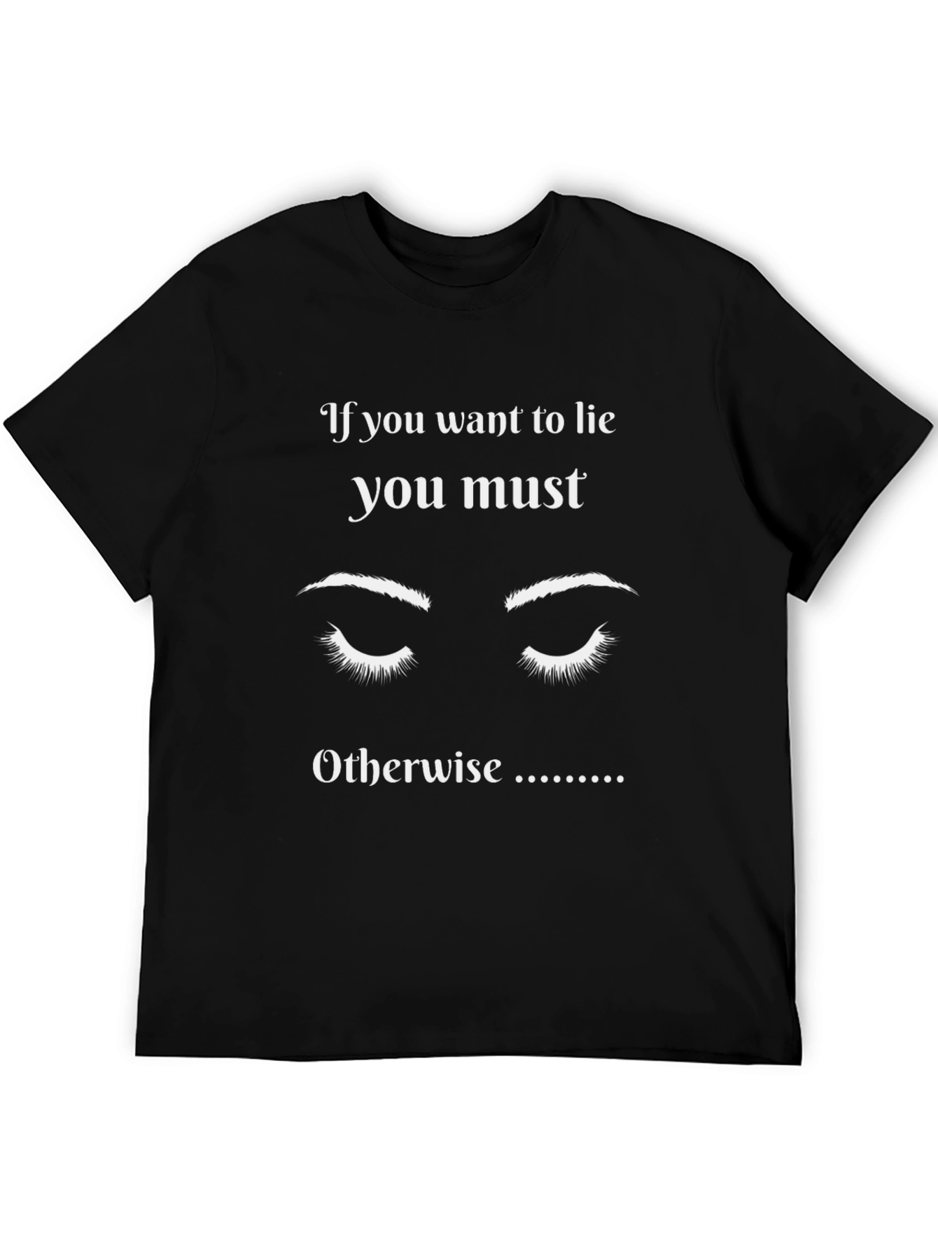 If You Want to Lie Graphic T-Shirt