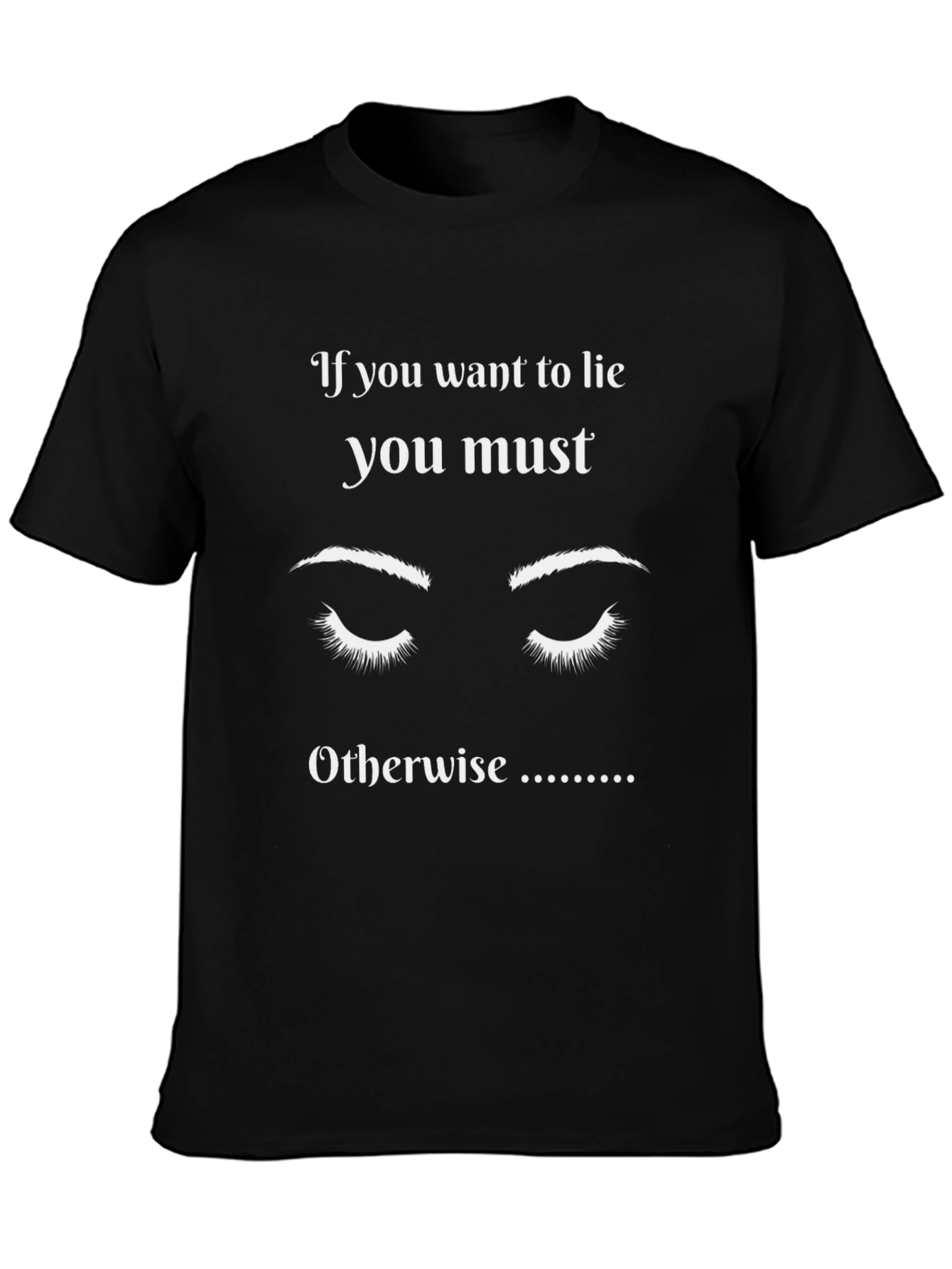If You Want to Lie Graphic T-Shirt