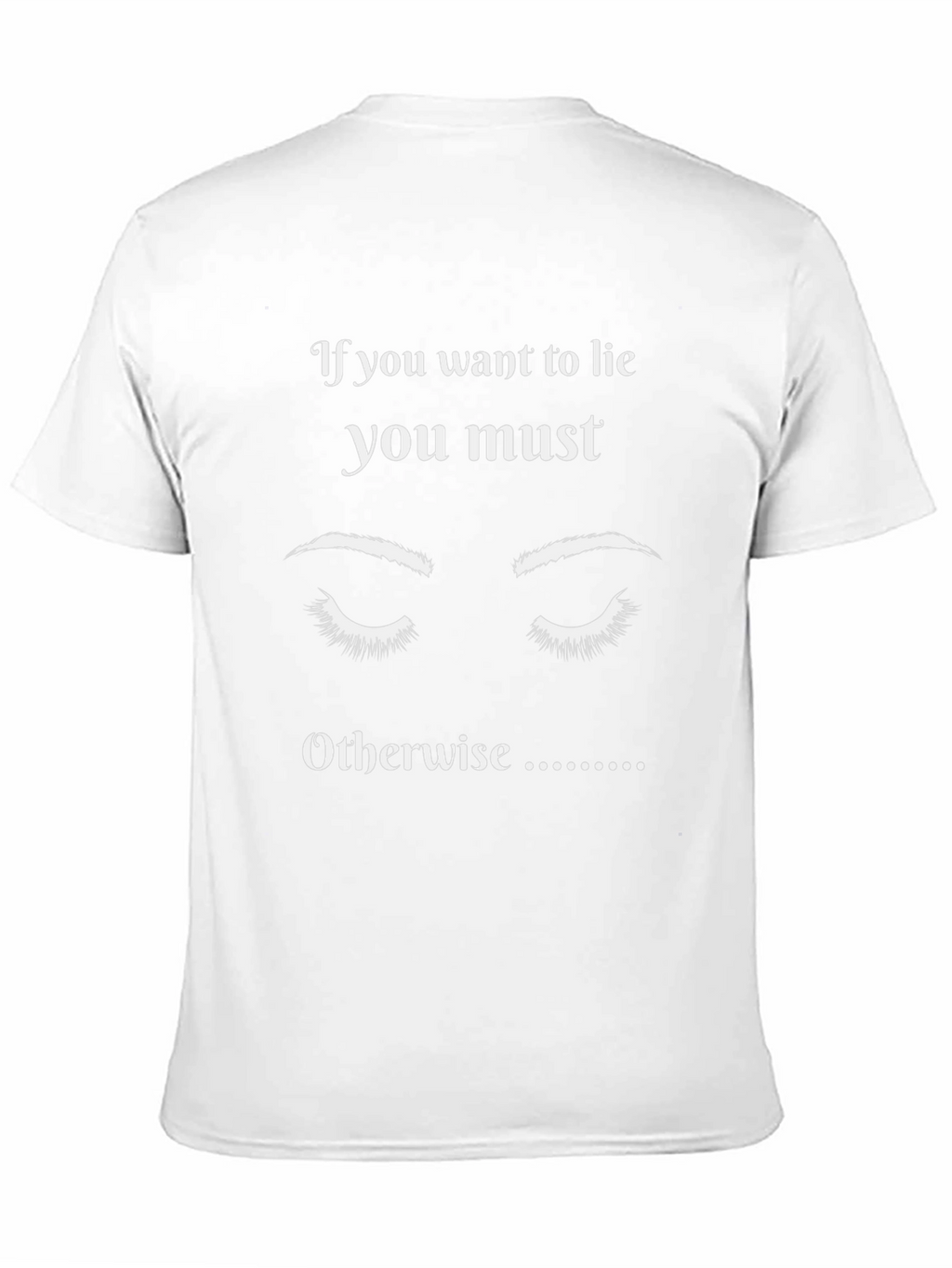 If You Want to Lie Graphic T-Shirt