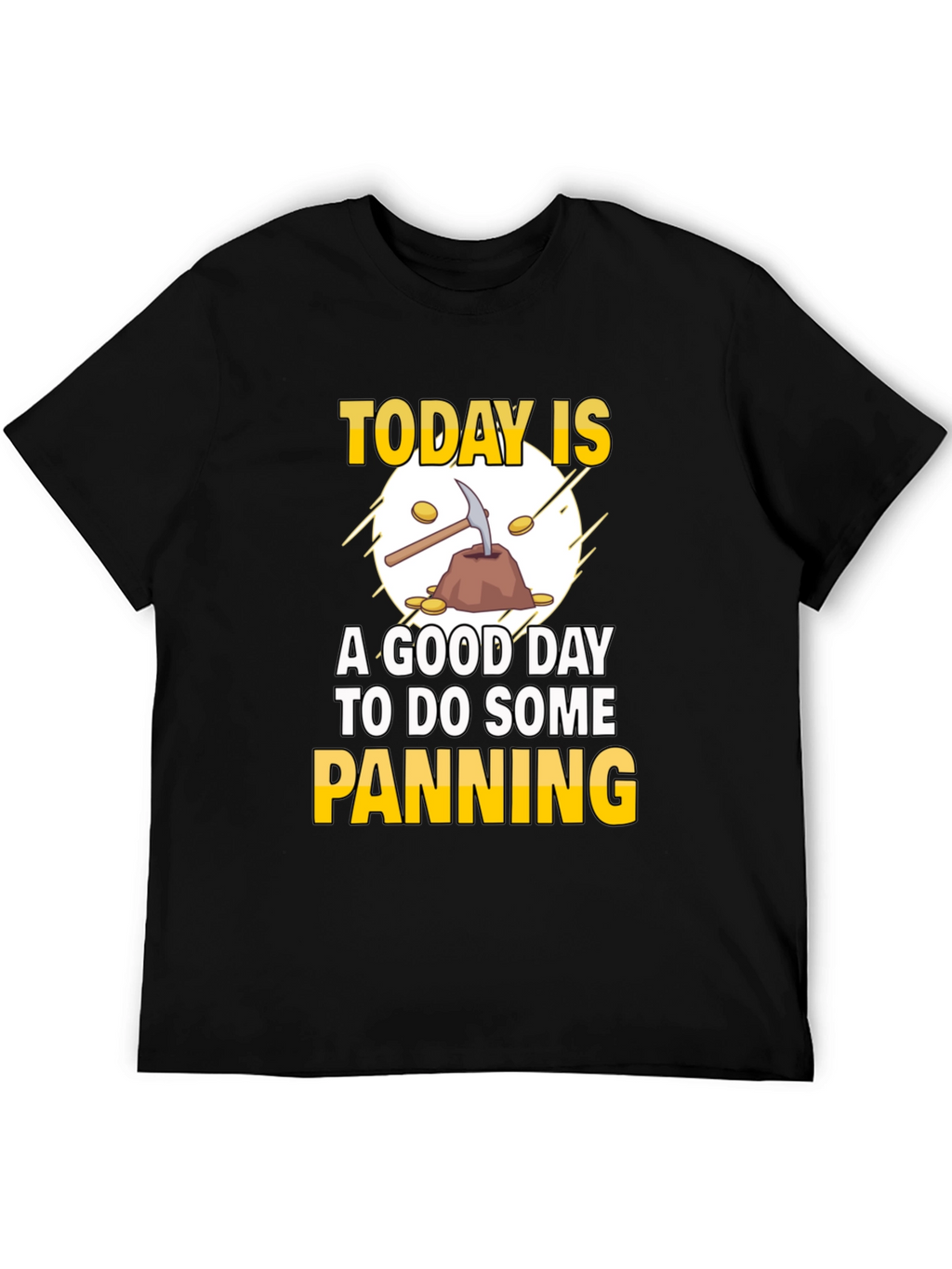 Gold Panning T-Shirt: Today Is a Good Day