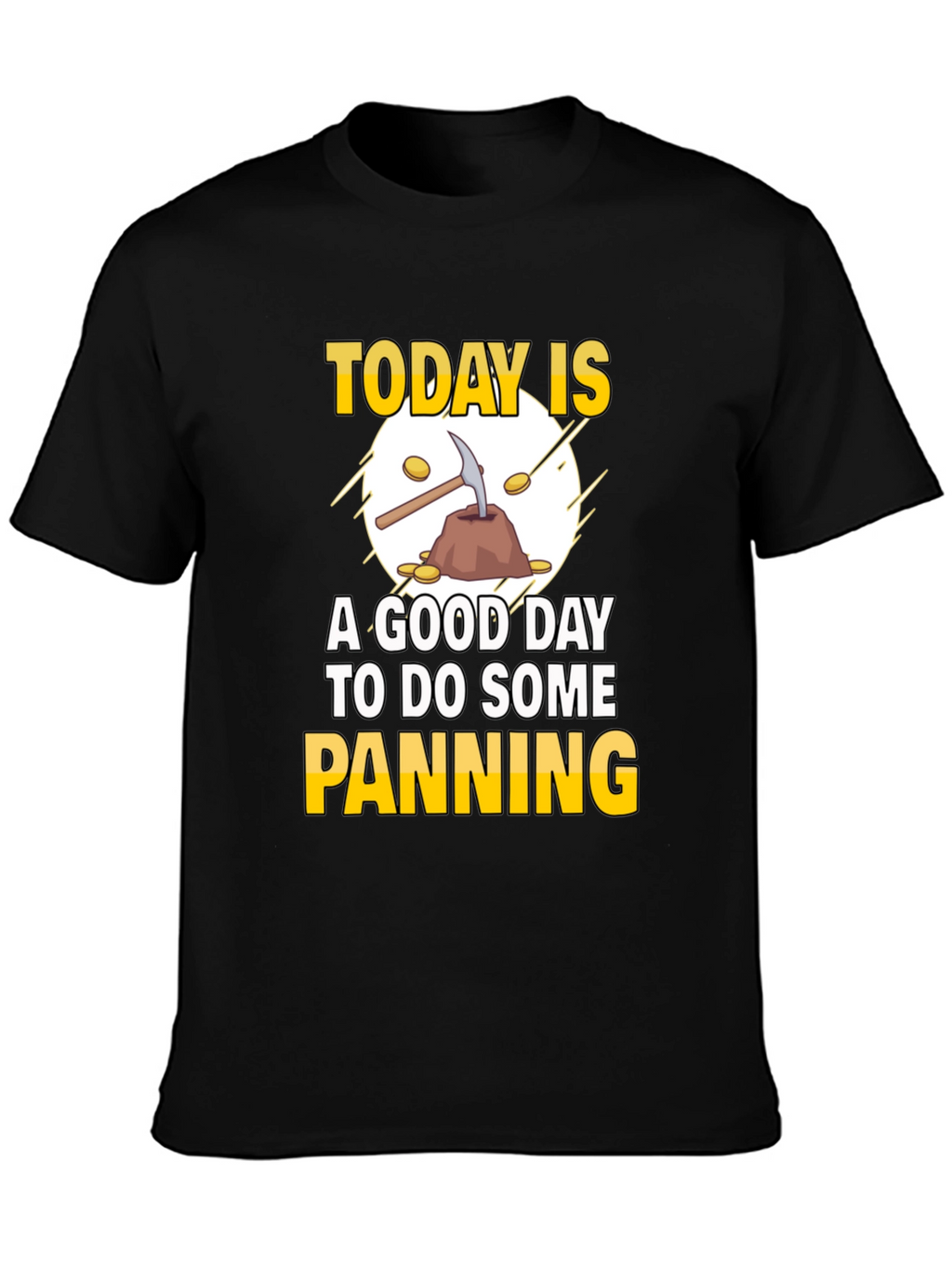 Gold Panning T-Shirt: Today Is a Good Day
