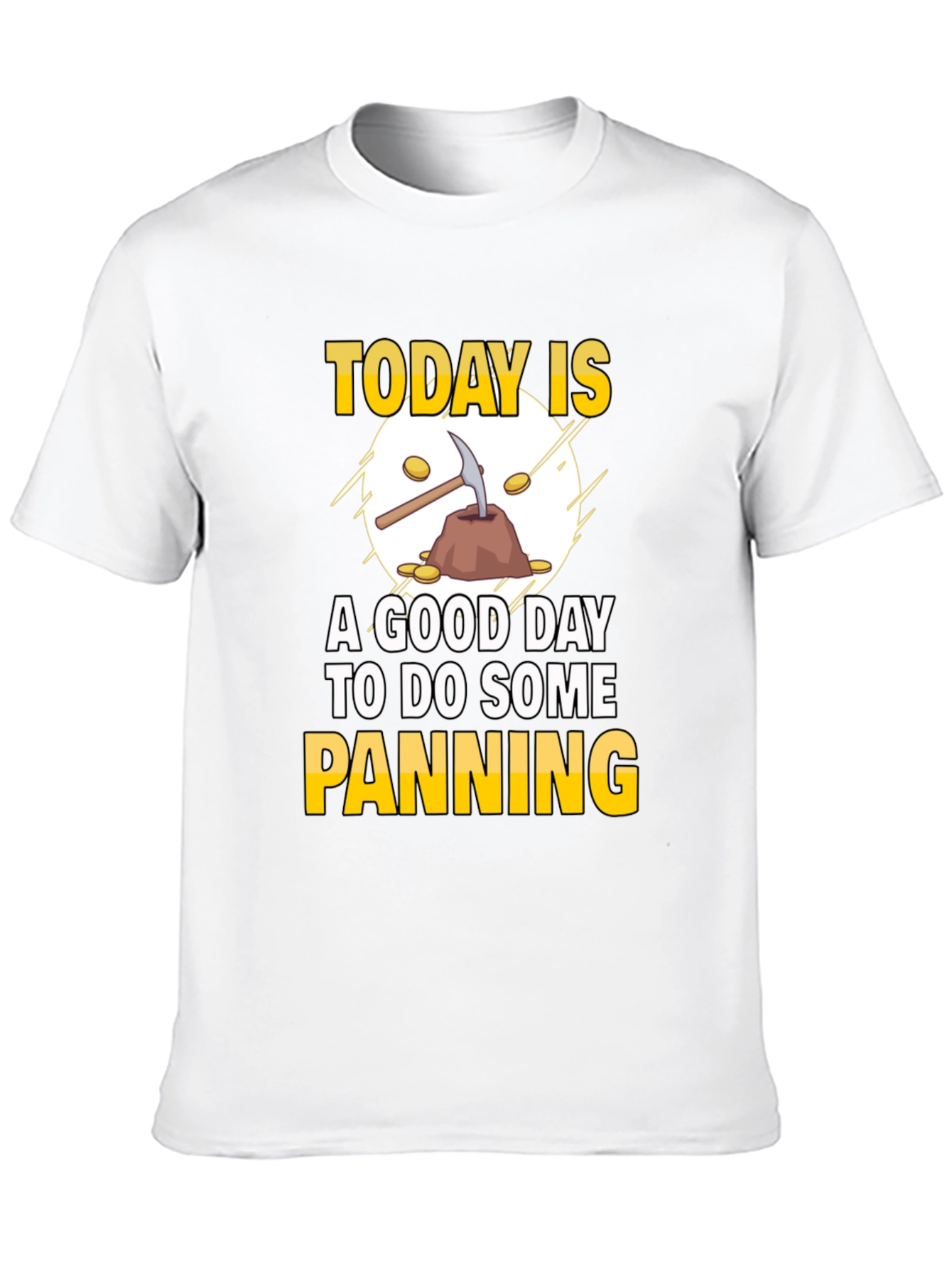 Gold Panning T-Shirt: Today Is a Good Day
