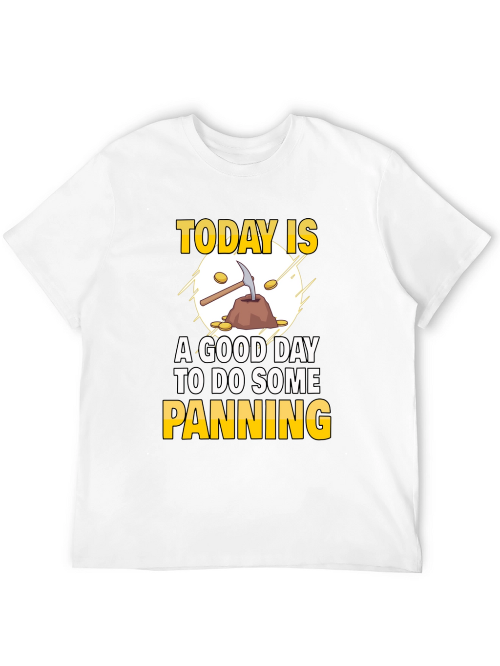 Gold Panning T-Shirt: Today Is a Good Day