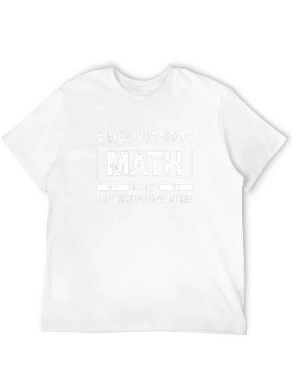 Math Humor T-Shirt: A Day Without Math