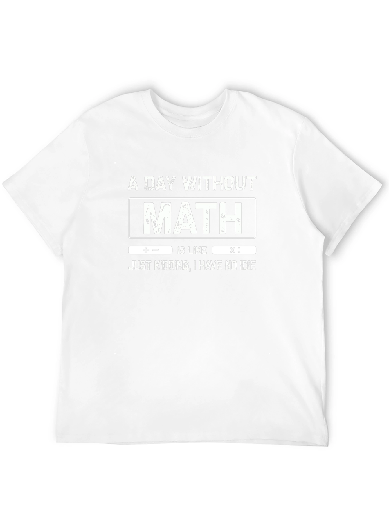 Math Humor T-Shirt: A Day Without Math