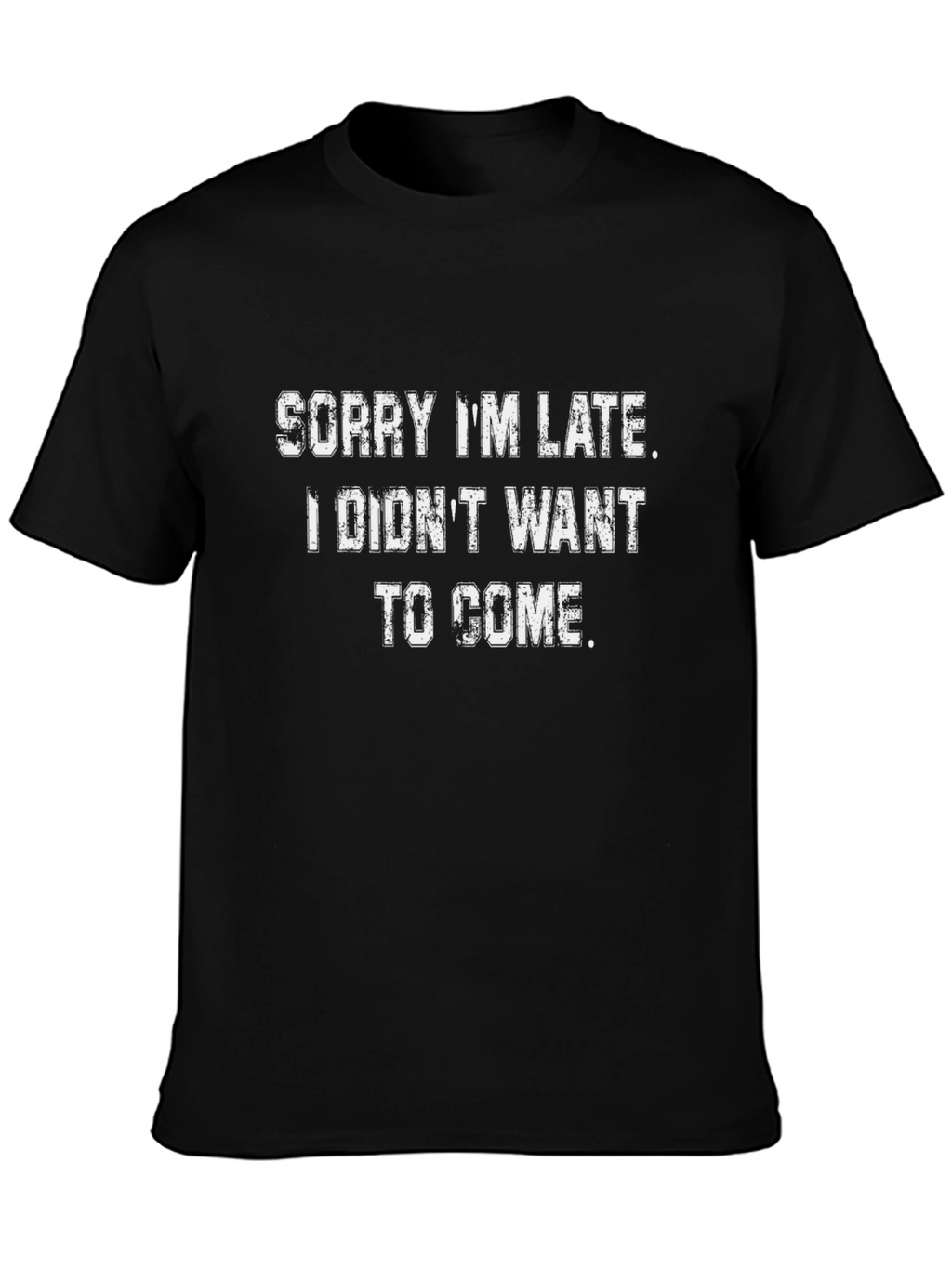 Funny Sarcastic Tee - Sorry Im Late T-Shirt