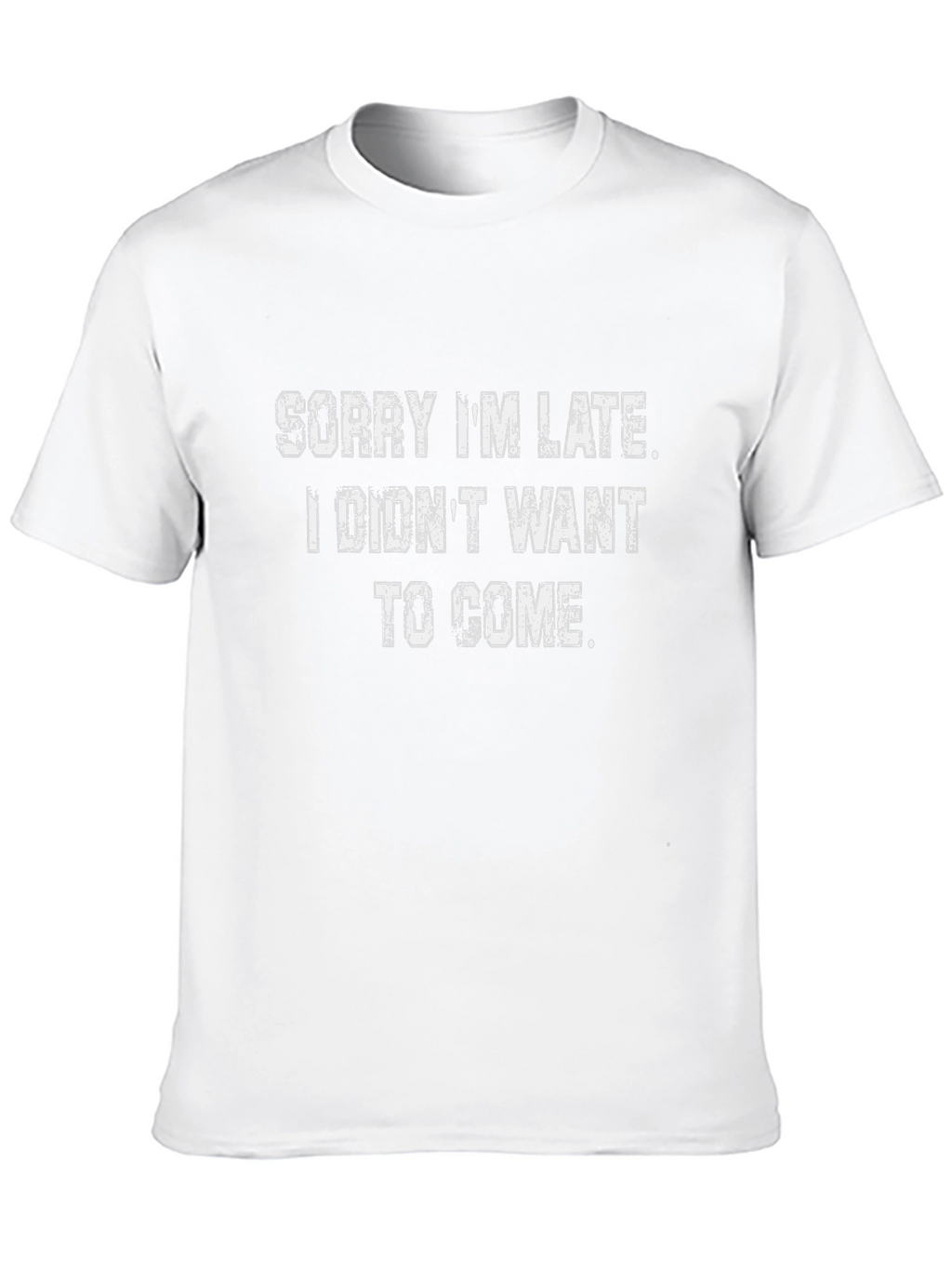 Funny Sarcastic Tee - Sorry Im Late T-Shirt