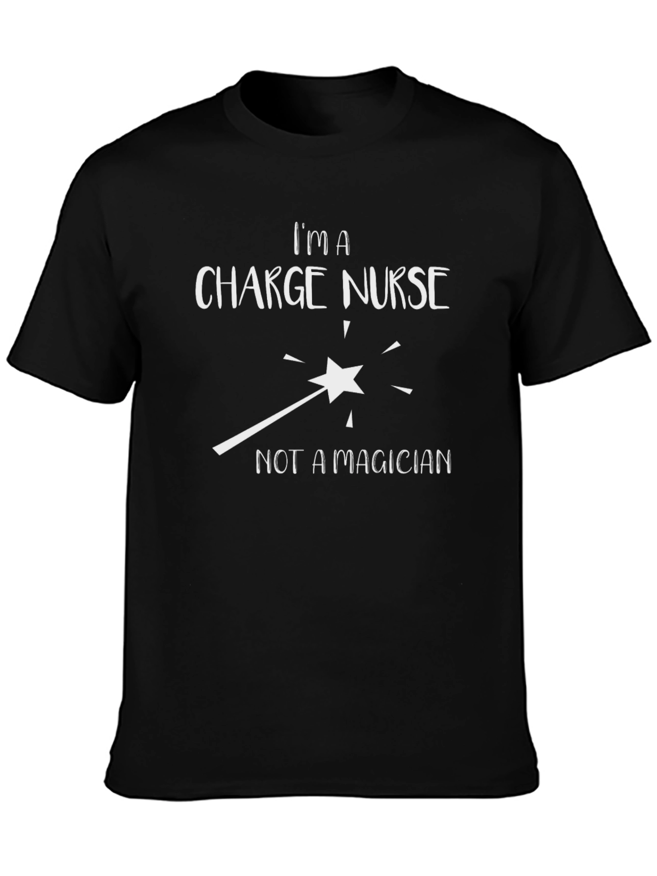 Charge Nurse T-Shirt - Not a Magician
