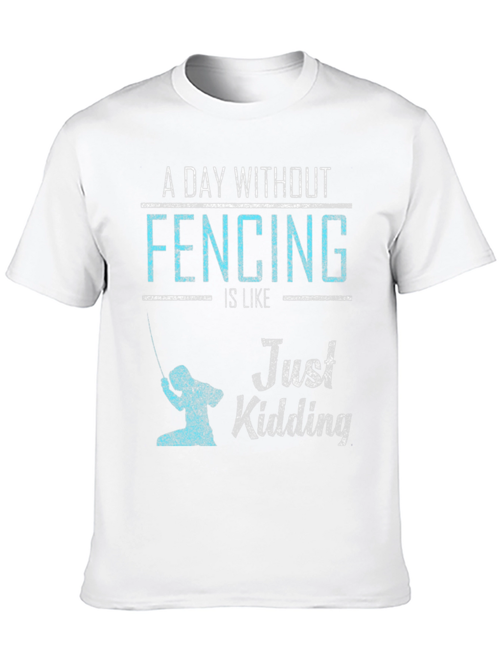 Fencing Just Kidding Graphic T-Shirt