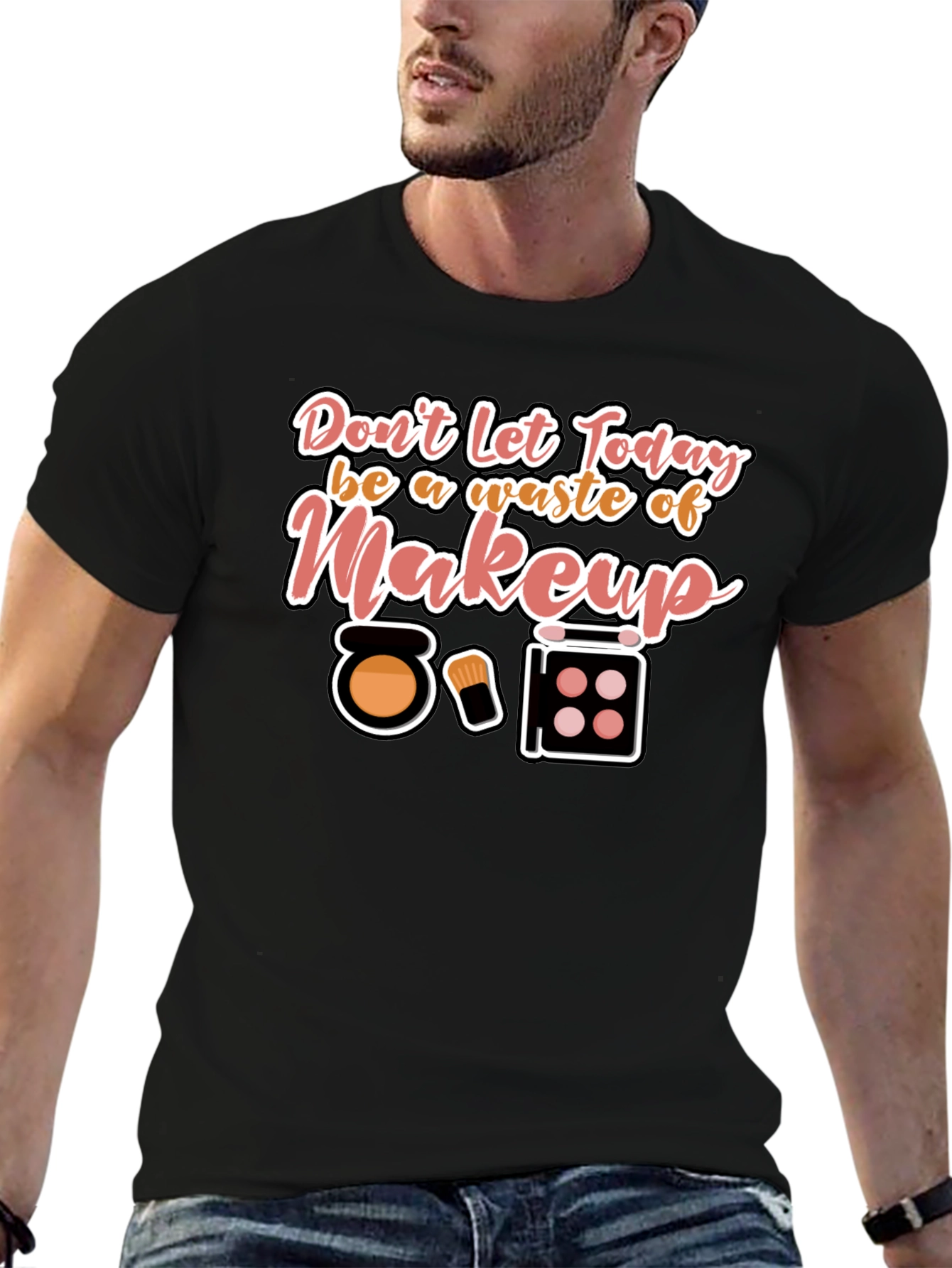 Makeup T-Shirt - Dont Waste Today!