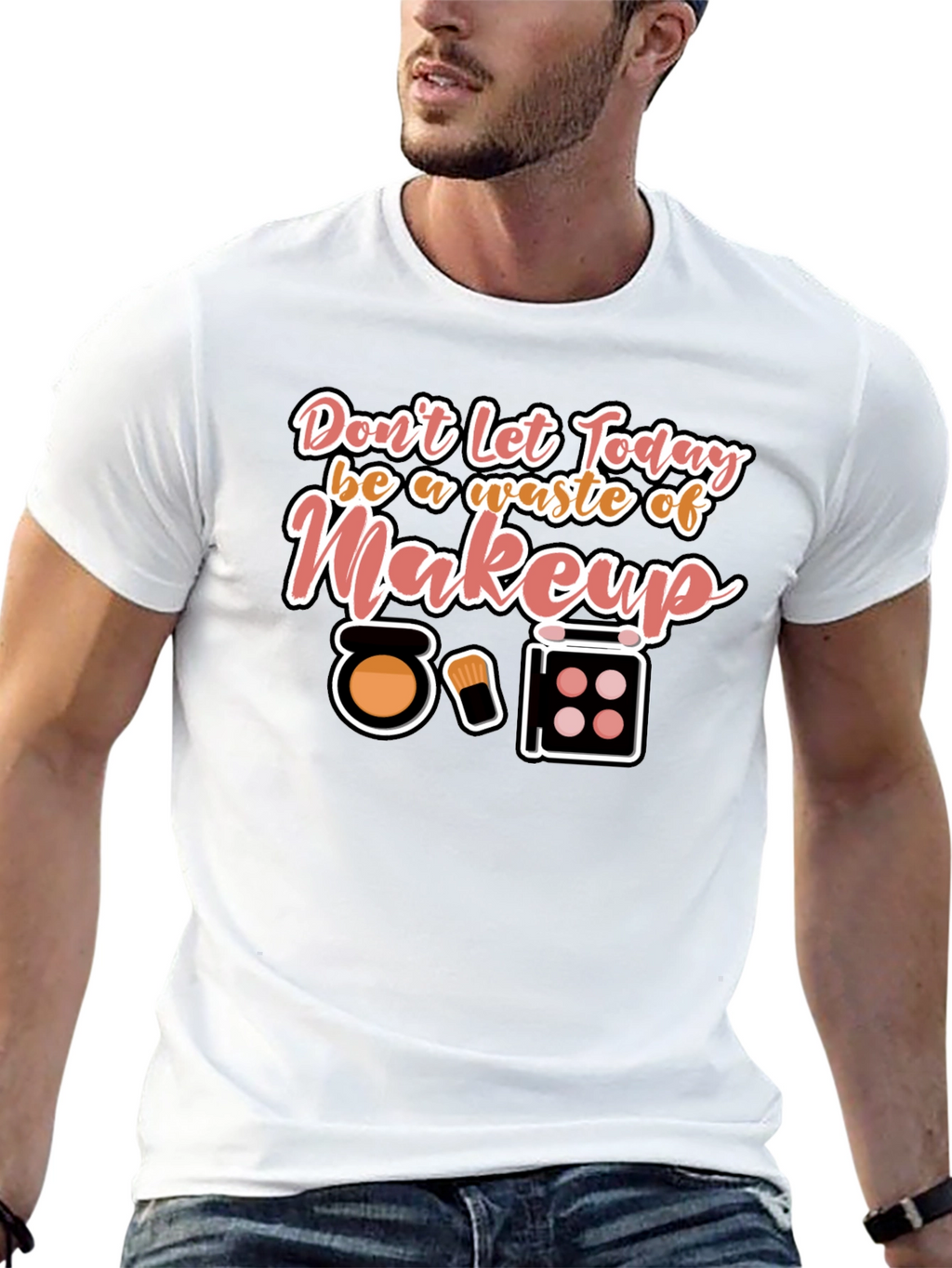 Makeup T-Shirt - Dont Waste Today!