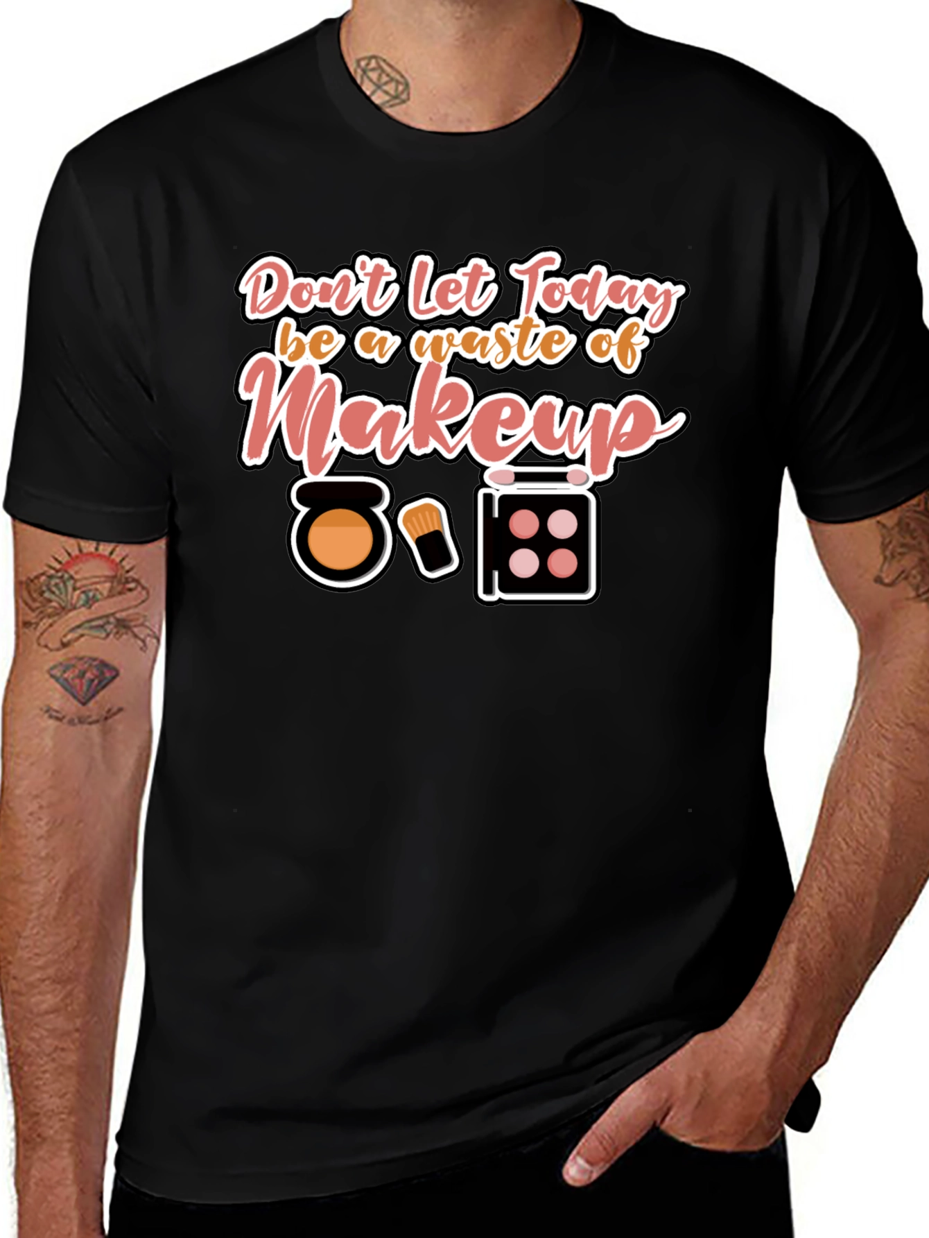 Makeup T-Shirt - Dont Waste Today!