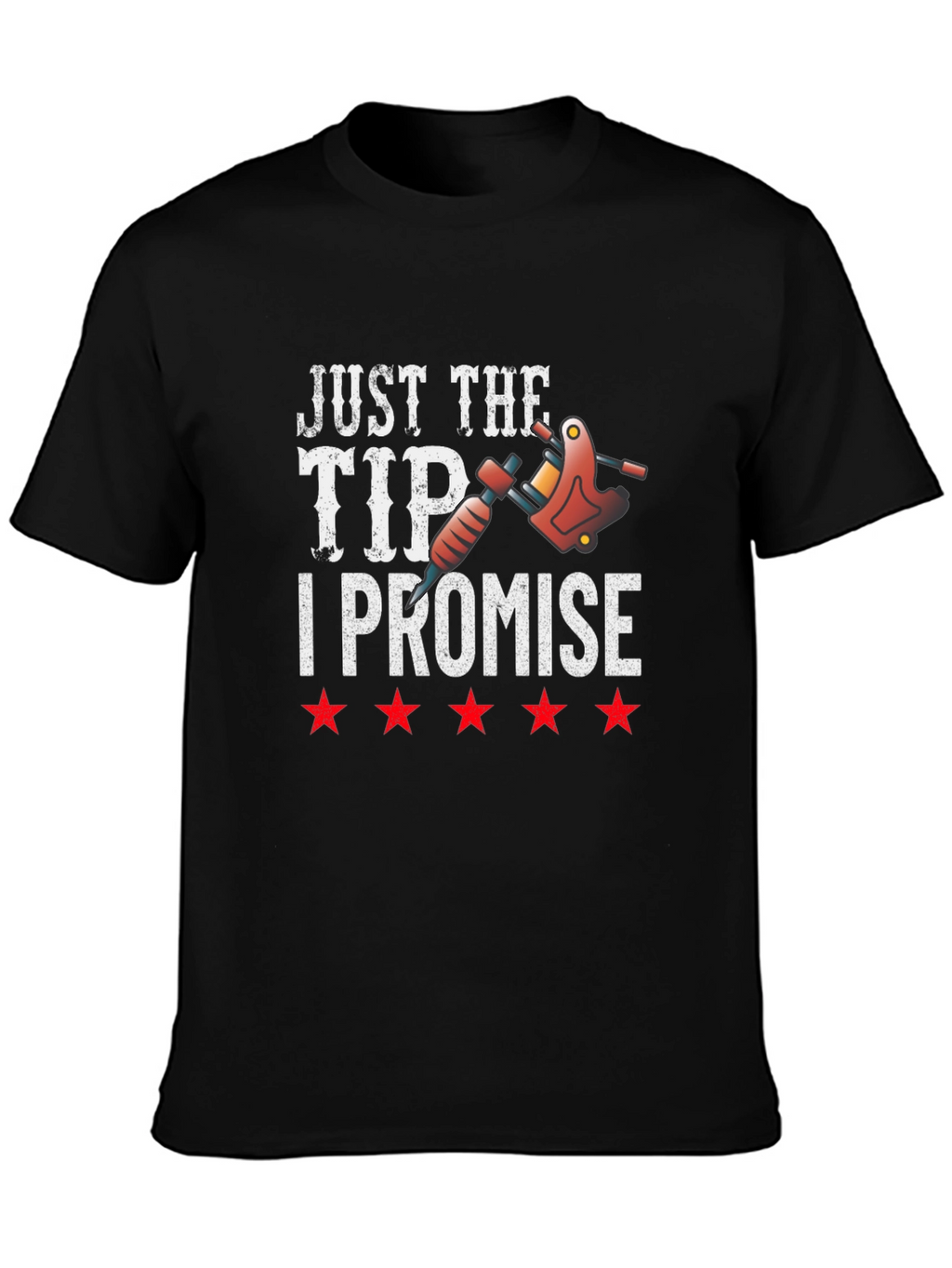 Just The Tip I Promise Tattoo T-Shirt
