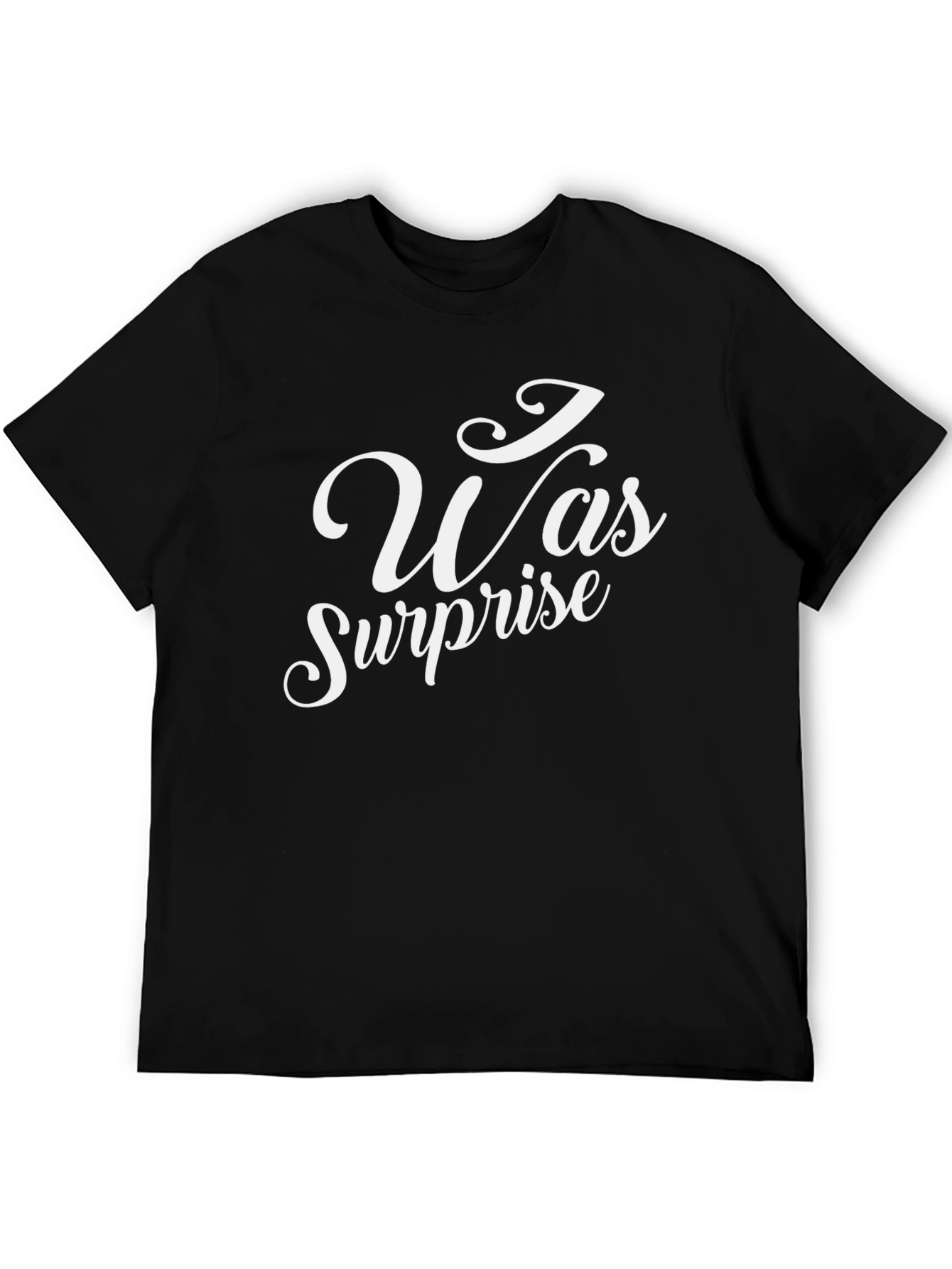 I Was Surprise T-Shirt - Black Crew Neck Tee
