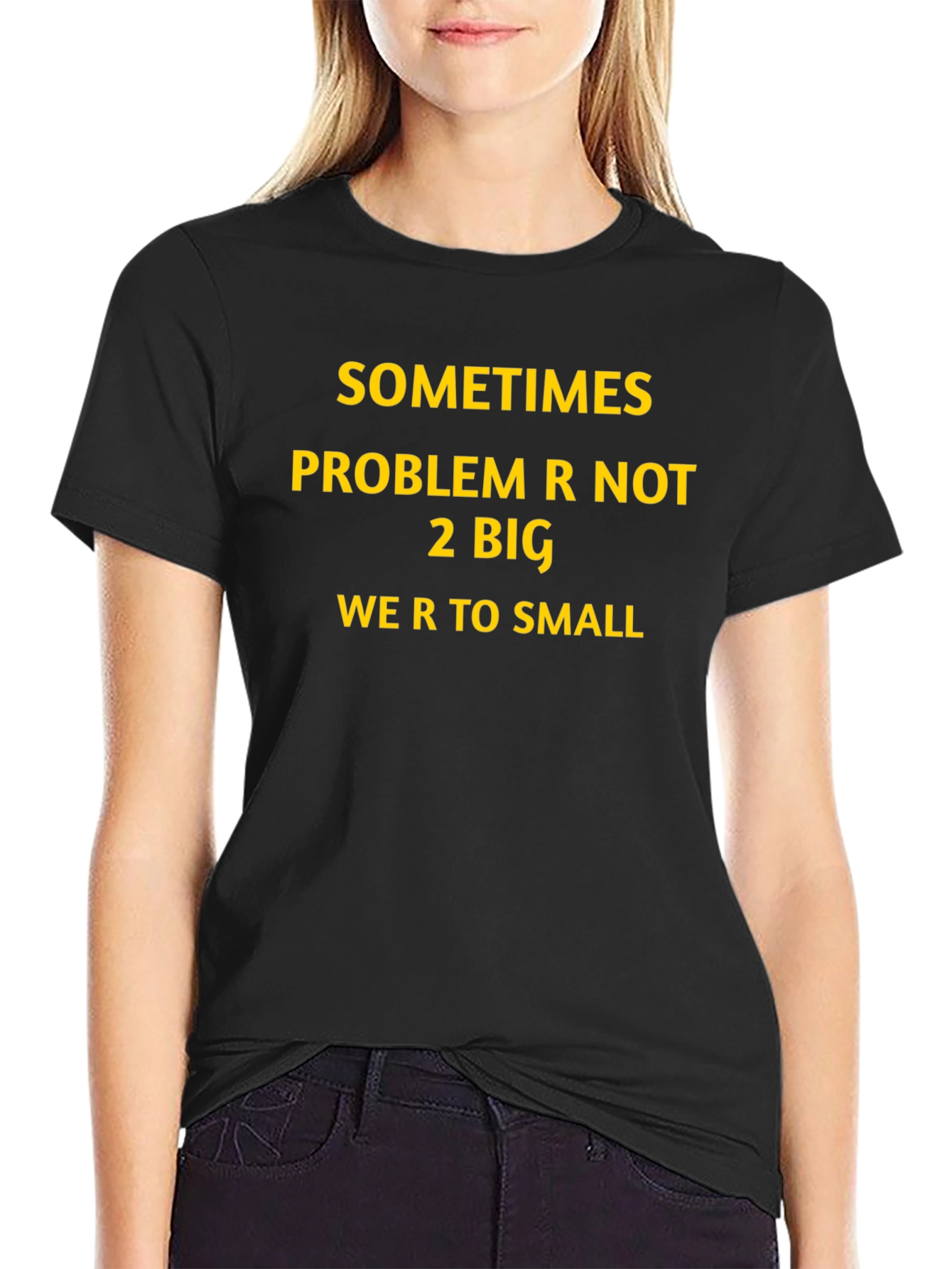 Inspirational Graphic T-Shirt: Sometimes Problem Not 2 Big