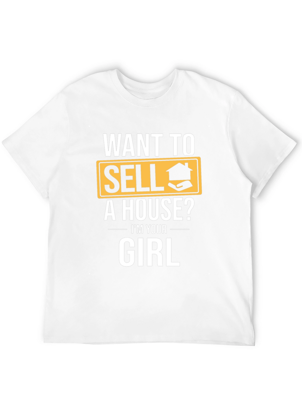 Want to Sell a House? T-Shirt - Realtor