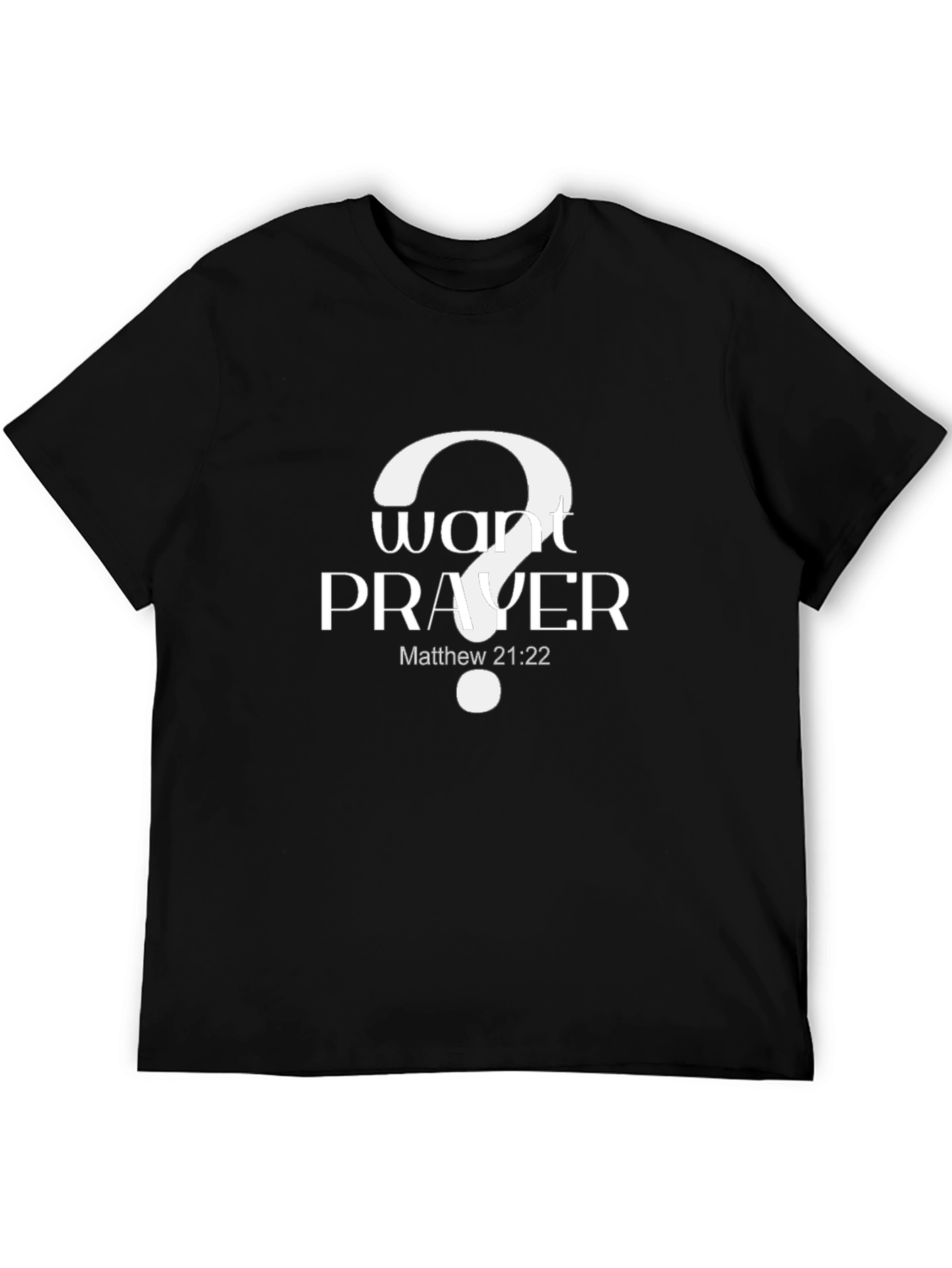 Want Prayer? Graphic Tee - Matthew 21:22