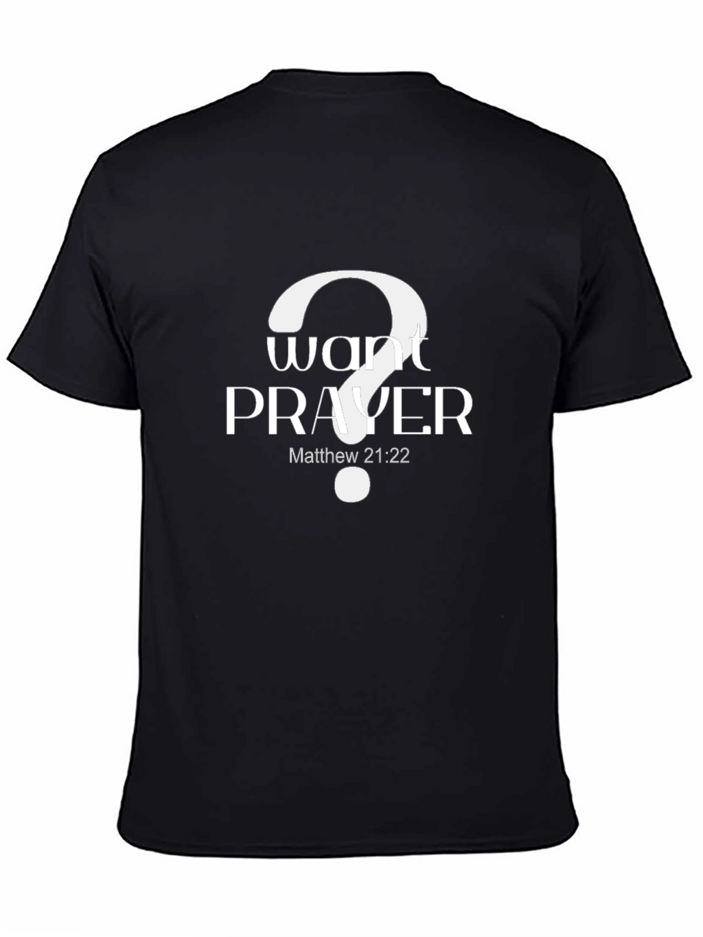 Want Prayer? Graphic Tee - Matthew 21:22