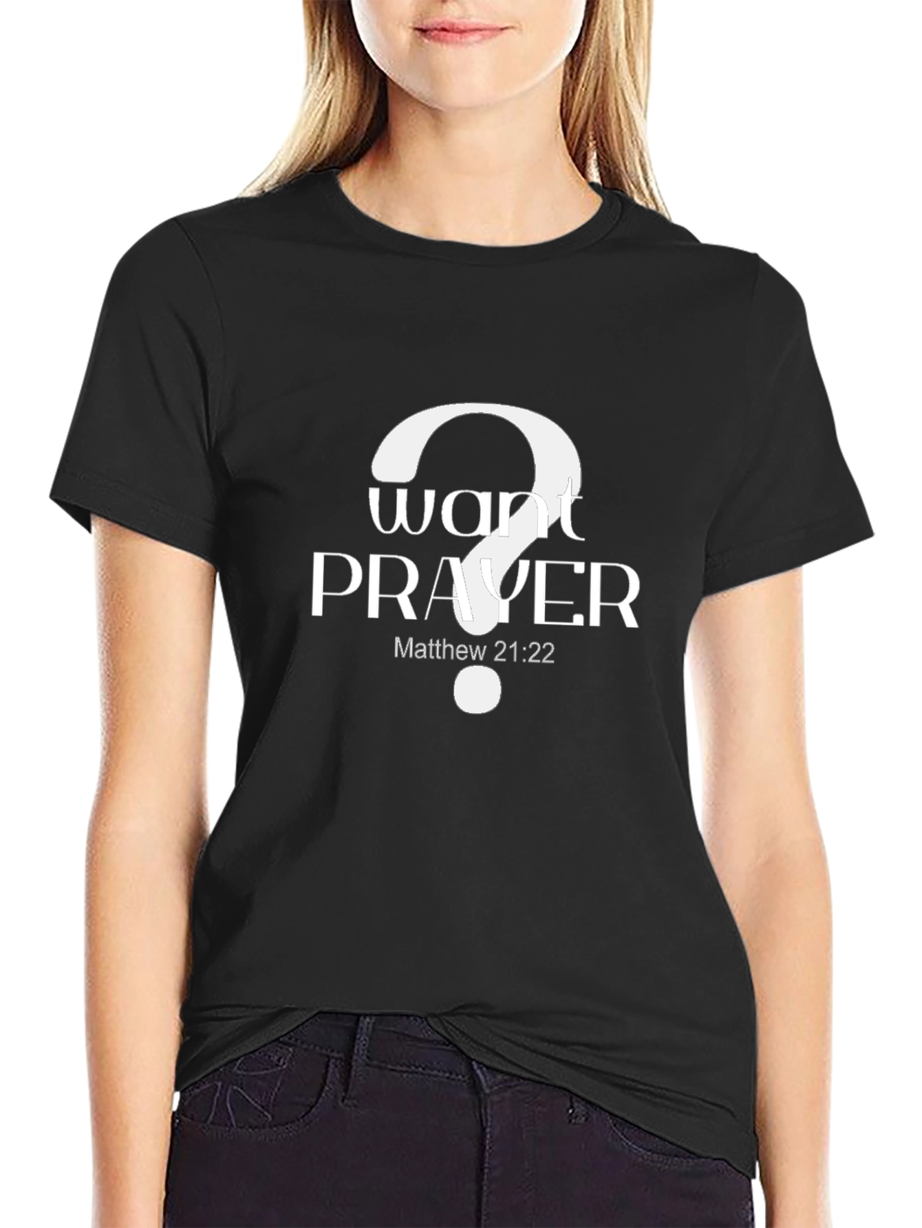 Want Prayer? Graphic Tee - Matthew 21:22