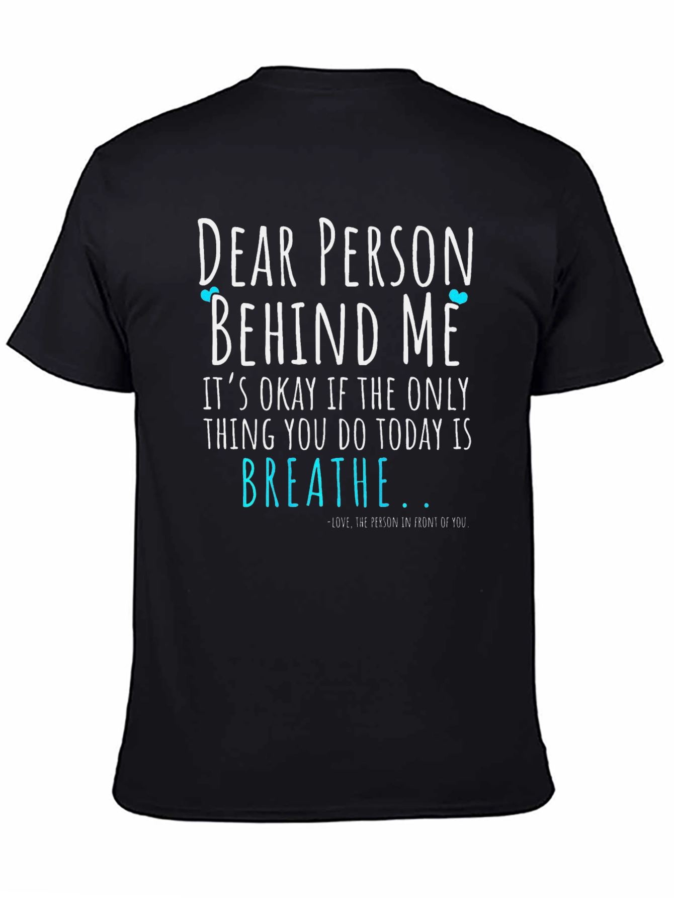 Dear Person Behind Me T-Shirt - Breathe
