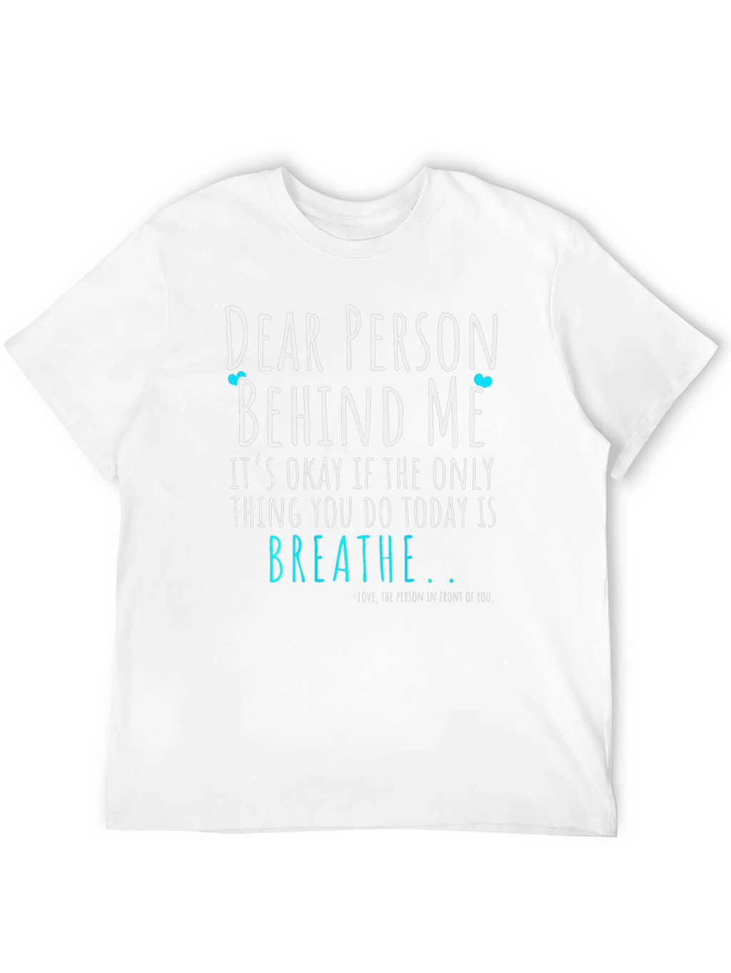 Dear Person Behind Me T-Shirt - Breathe
