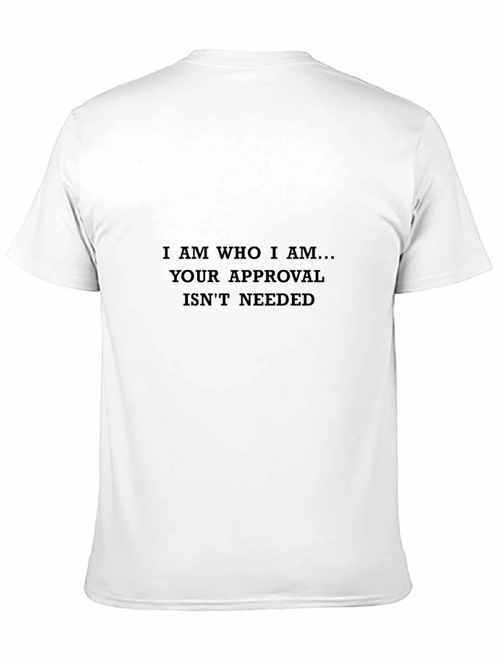 I Am Who I Am - Statement T-Shirt