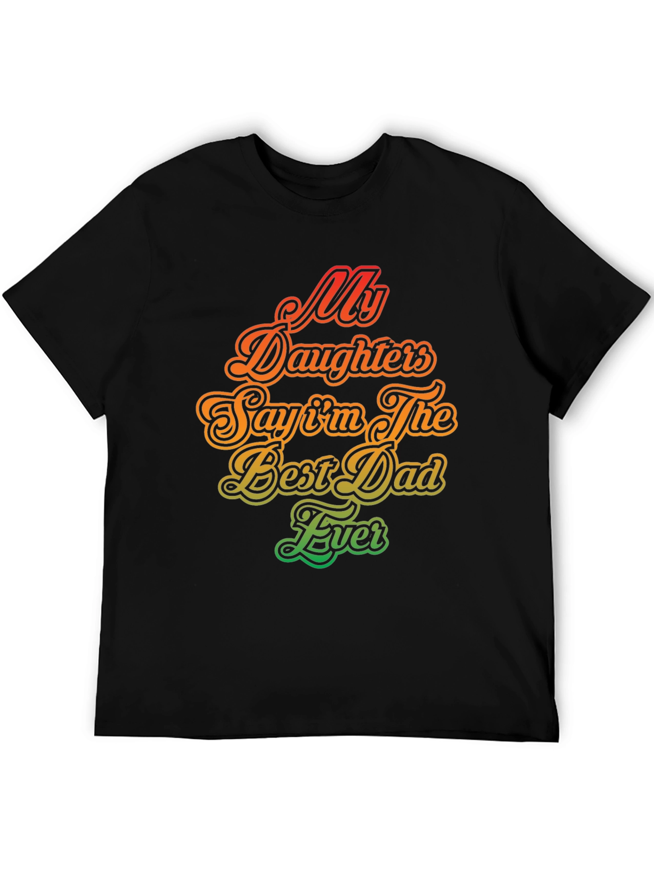 My Daughters Say Im The Best Dad Ever T-Shirt