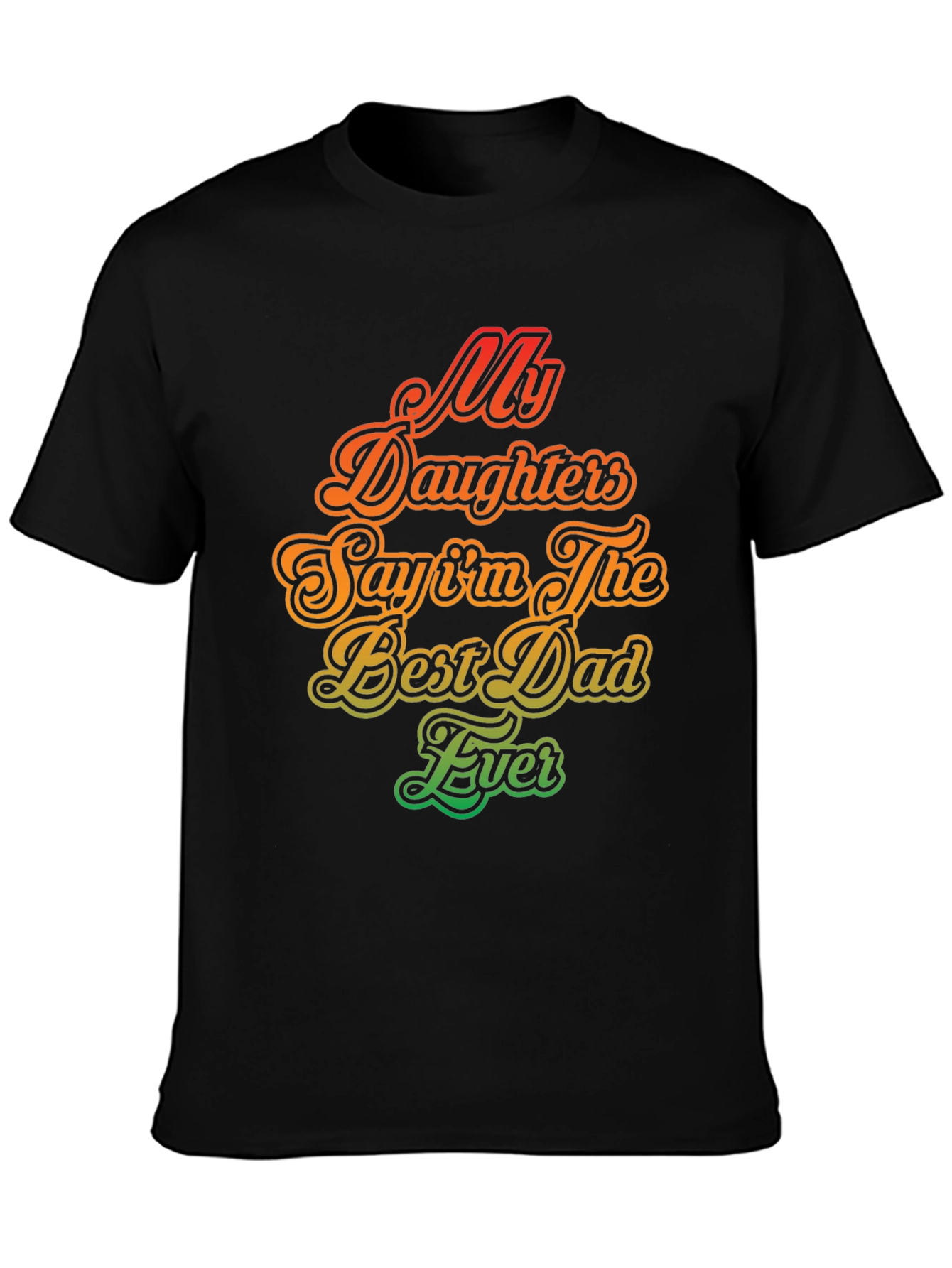 My Daughters Say Im The Best Dad Ever T-Shirt