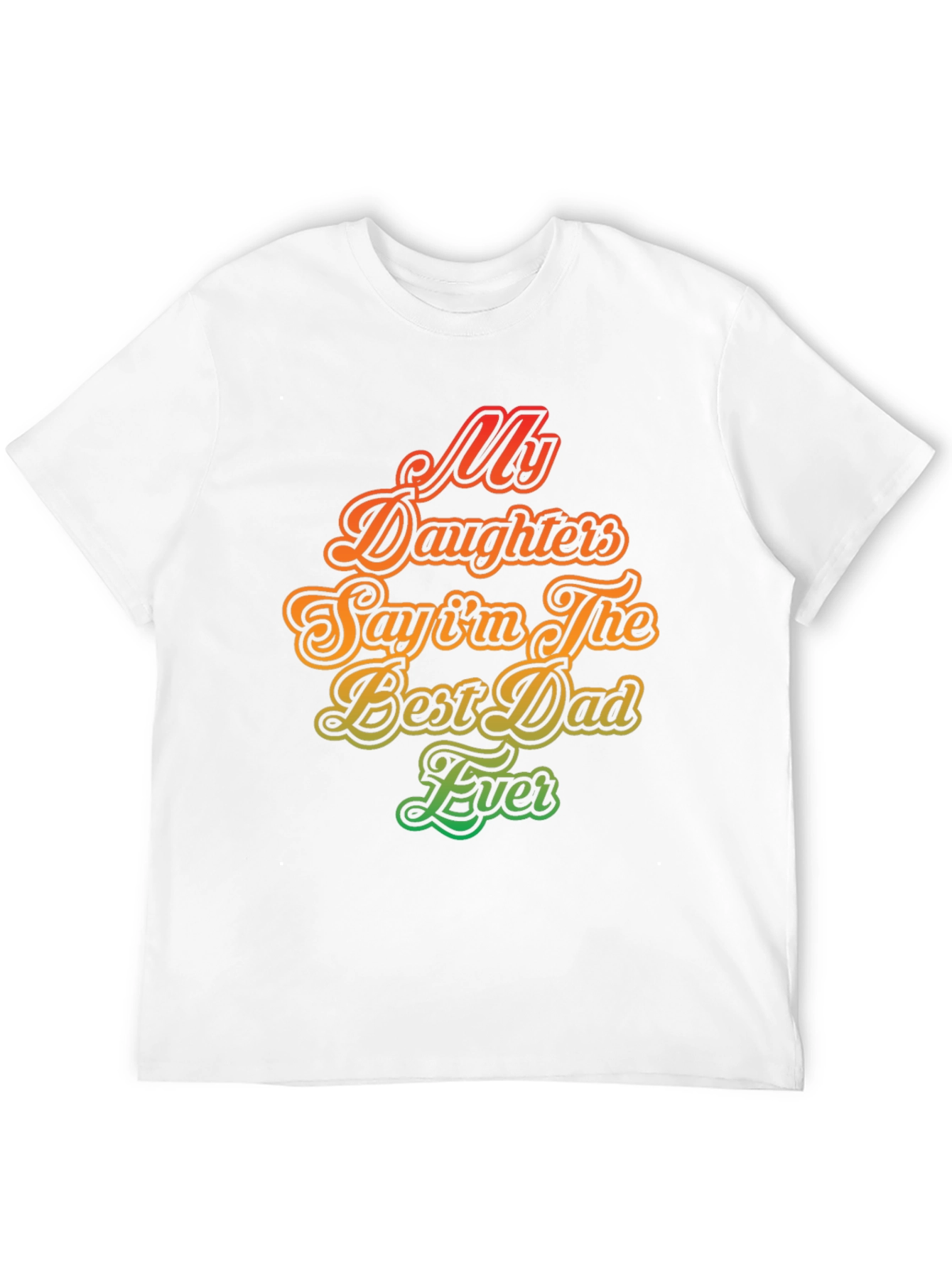 My Daughters Say Im The Best Dad Ever T-Shirt