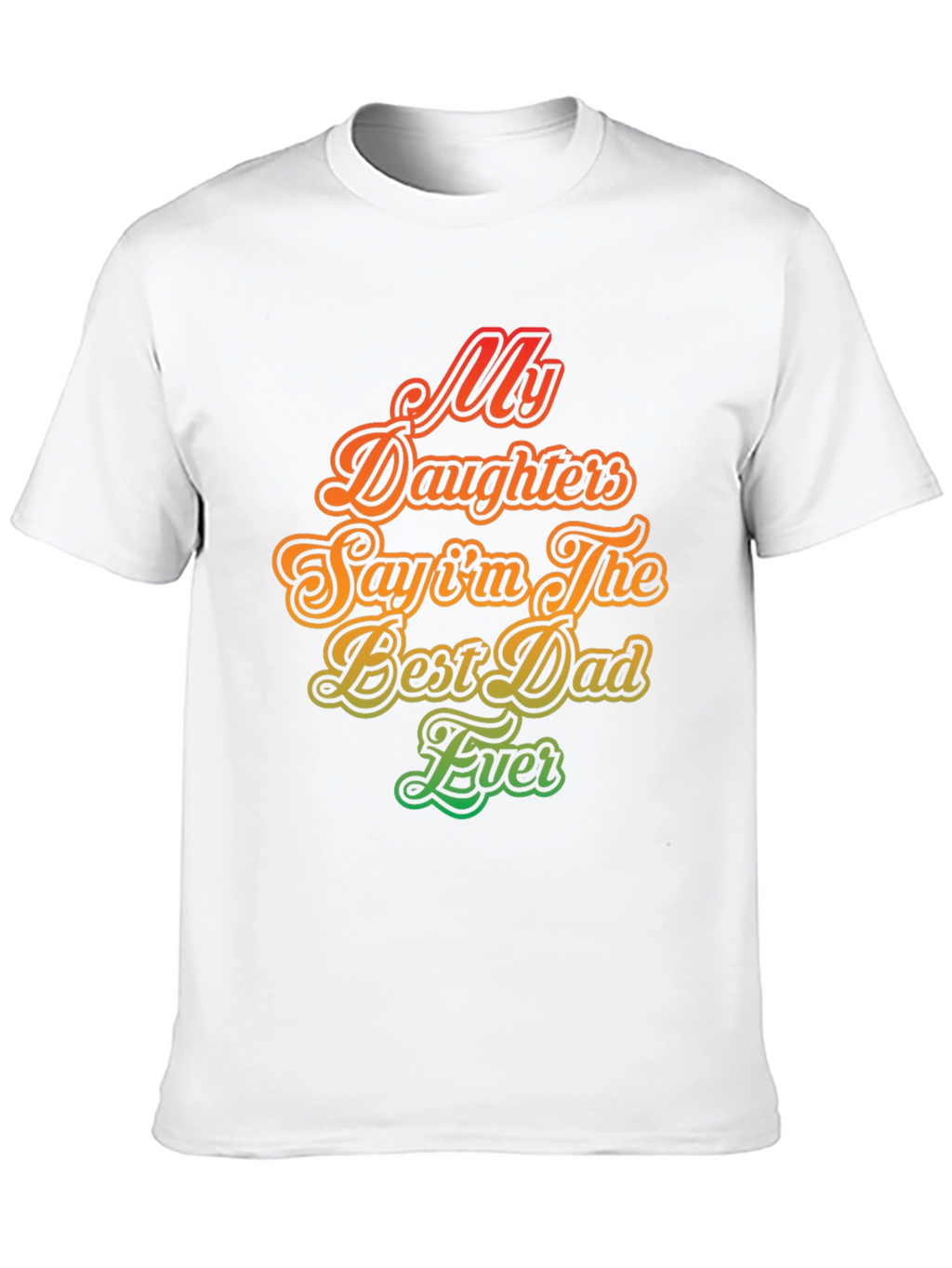 My Daughters Say Im The Best Dad Ever T-Shirt