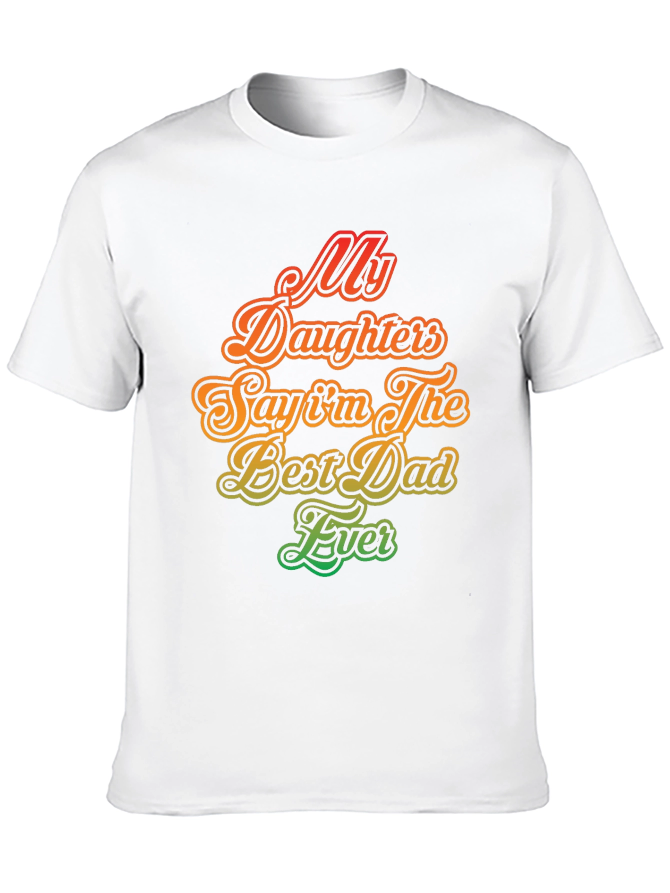 My Daughters Say Im The Best Dad Ever T-Shirt