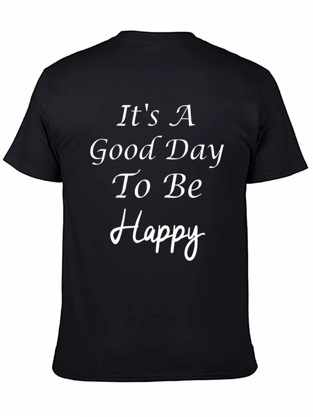 Its A Good Day To Be Happy Black T-Shirt