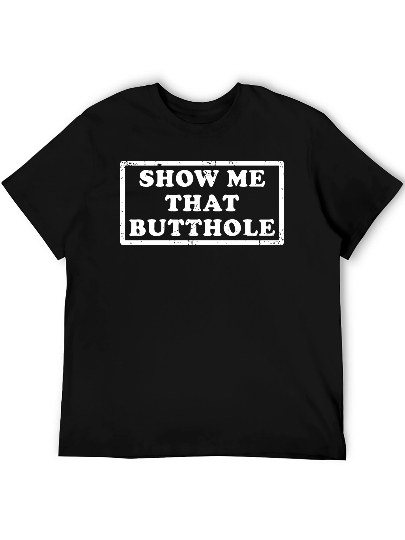 Show Me That Butthole Novelty Graphic T-Shirt